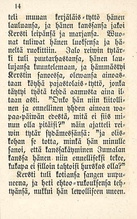 14 teli muuan kerjäläis-tyttö hänen lauluansa, ja hänen kanssansa jakoi Kersti leipänsä ja marjansa. Wuonat tuliwat hänen luoksensa ja häneltä ruokittiin.