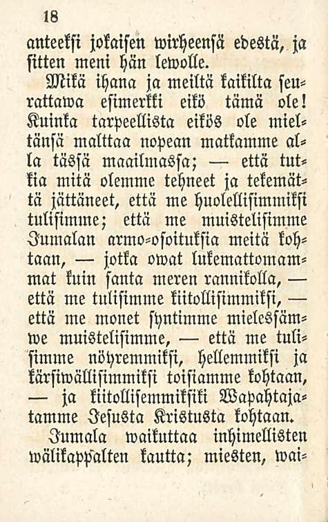 18 anteeksi jokaisen»virheensä edestä, ja sitten meni hän lewolle. Mikä ihana ja meiltä kaikilta rattawa seu- esimerkki eikö tämä ole!