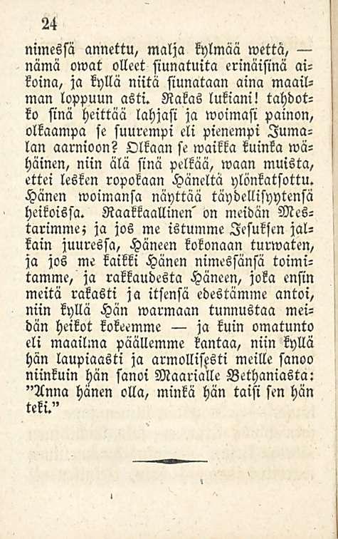 24 nimessä annettu, malja kylmää wettä, nämä owat olleet siunatulta erinäisinä aikoina, ja kyllä niitä siunataan aina maailman loppuun asti. Rakas lukiani!