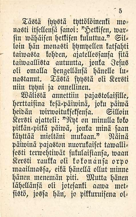 Tästä syystä tyttölöinenki monasti itsellensä sanoi: "Hetkisen, warsin wähäisen hetkisen kuluttua.