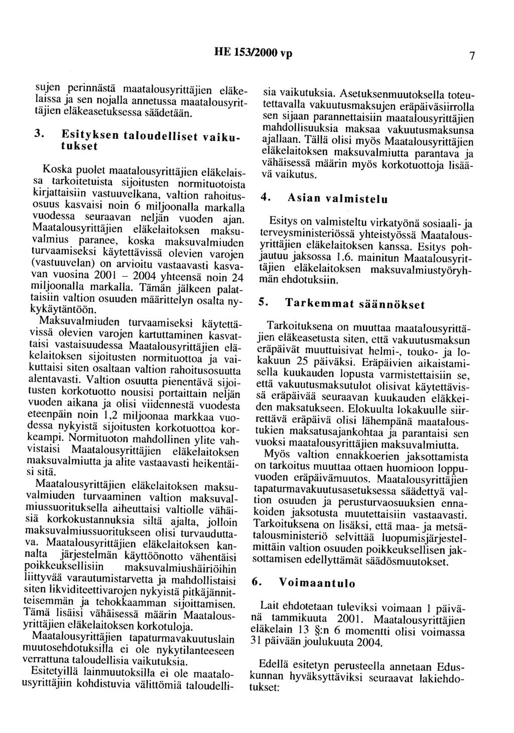 HE 153/2000 vp 7 sujen perinnästä maatalousyrittäjien eläkelaissa ja sen nojalla annetussa maatalousyrittäjien eläkeasetuksessa säädetään. 3.