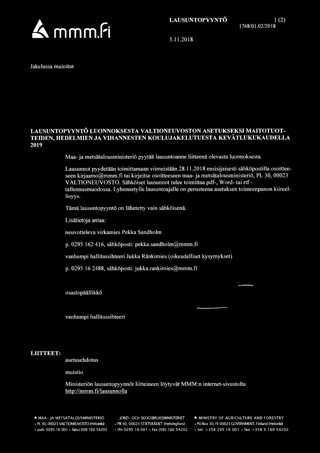 pyytää lausuntoanne liitteenä olevasta luonnoksesta. Lausunnot pyydetään toimittamaan viimeistään 28.11.2018 ensisijaisesti sähköpostilla osoitteeseen kirjaamo@mmm.