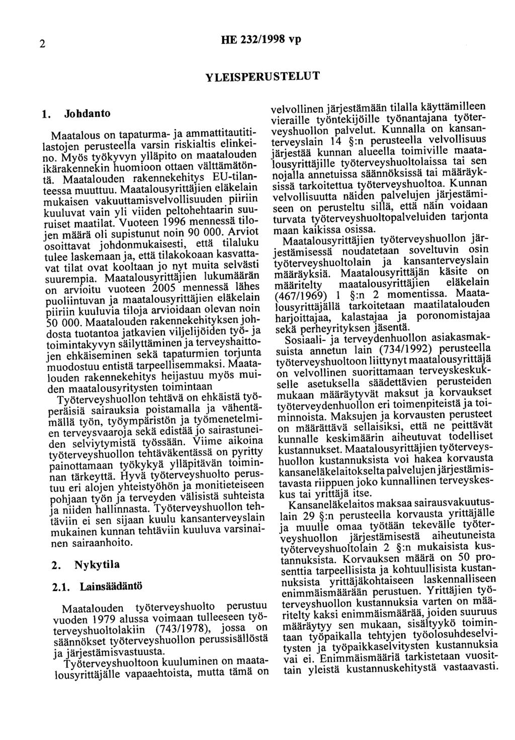 2 HE 232/1998 vp YLEISPERUSTELUT 1. Johdanto Maatalous on tapaturma- ja ammattitautitilastojen perusteella varsin riskialtis elinkeino.