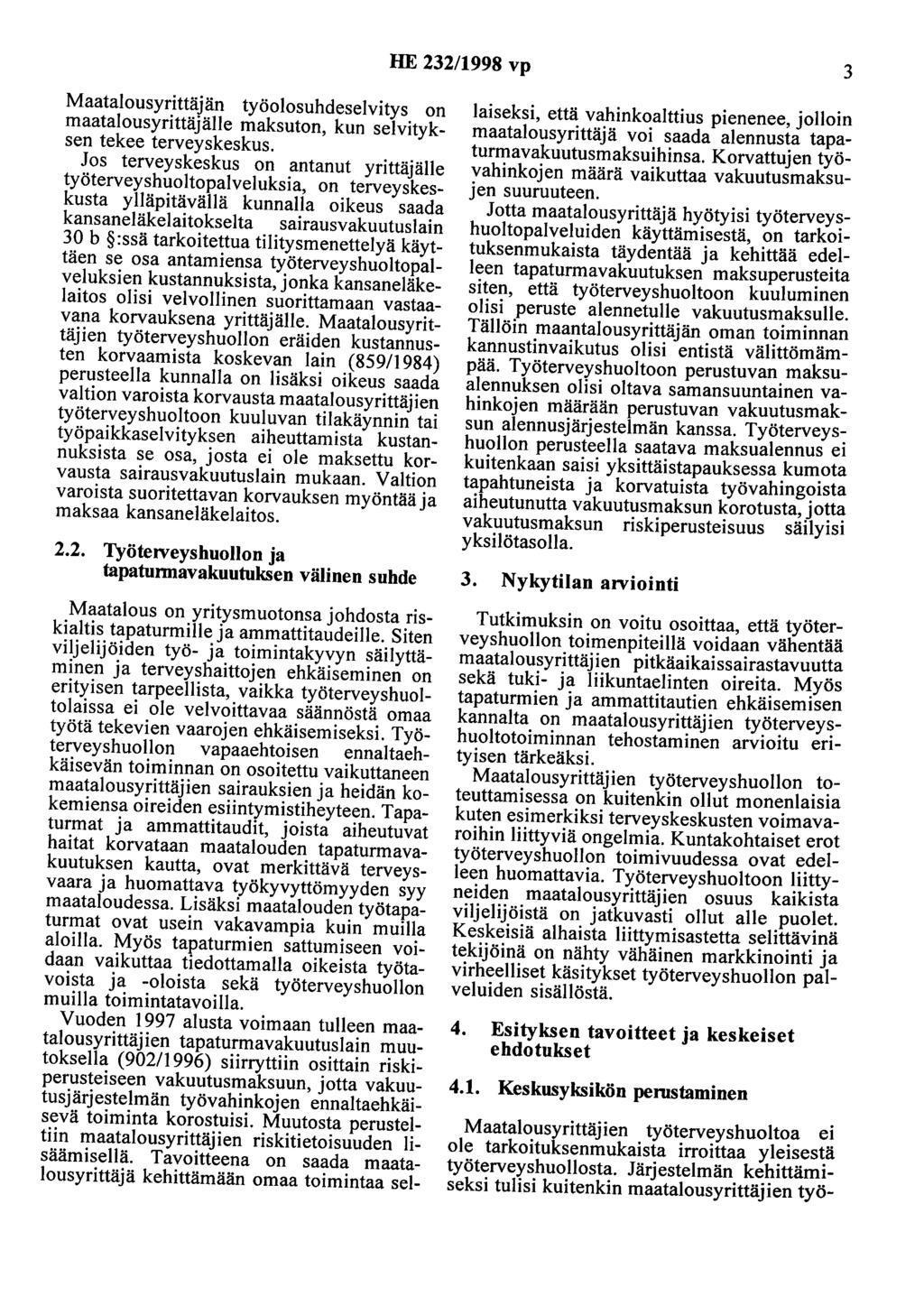 HE 232/1998 vp 3 Maatalousyrittäjän työolosuhdeselvitys on maatalousyrittäjälle maksuton, kun selvityksen tekee terveyskeskus.