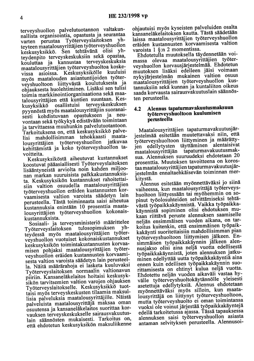 4 HE 232/1998 vp terveyshuollon palvelutuotannon valtakunnallista organisointia, opastusta ja seurantaa varten perustaa Työterveyslaitoksen yhteyteen maatalousyrittäjien työterveyshuollon