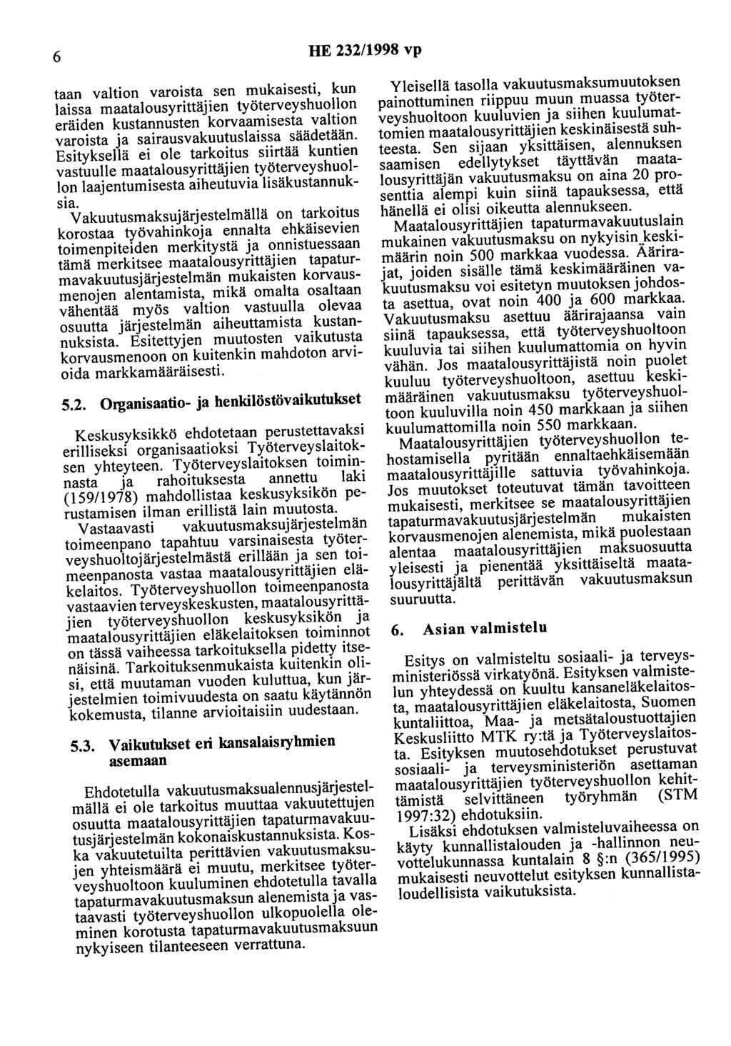6 HE 232/1998 vp taan valtion varoista sen mukaisesti, kun laissa maatalousyrittäjien työterveyshuollon eräiden kustannusten korvaamisesta valtion varoista ja sairausvakuutuslaissa säädetään.