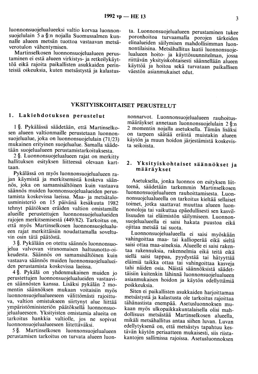 1992 vp - HE 13 3 luonnonsuojelualueeksi valtio korvaa luonnonsuojelulain 5 a :n nojalla Suomussalmen kunnalle alueen metsän tuottoa vastaavan metsäverotulon vähentymisen.