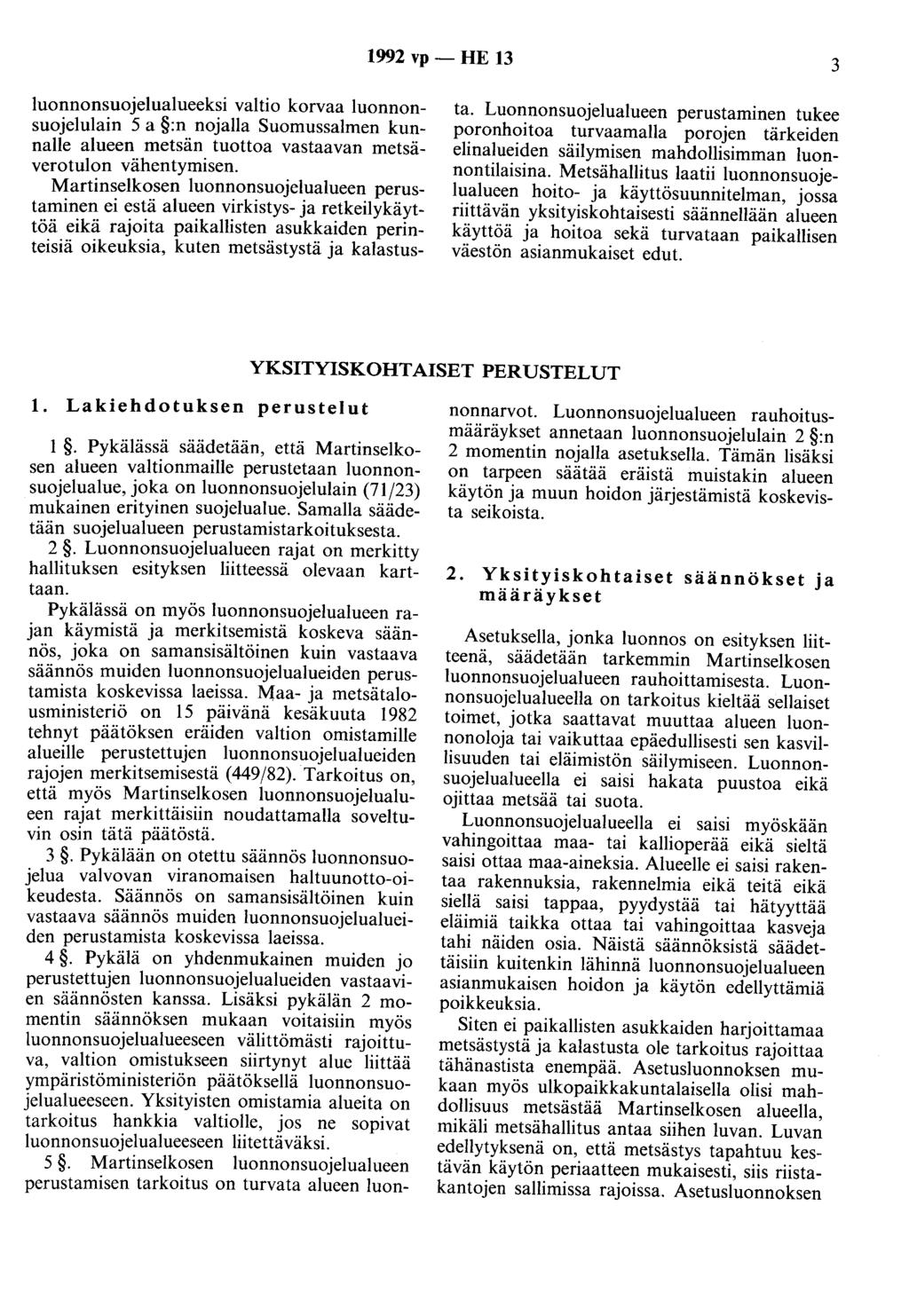 1992 vp - HE 13 3 luonnonsuojelualueeksi valtio korvaa luonnonsuojelulain 5 a :n nojalla Suomussalmen kunnalle alueen metsän tuottoa vastaavan metsäverotulon vähentymisen.