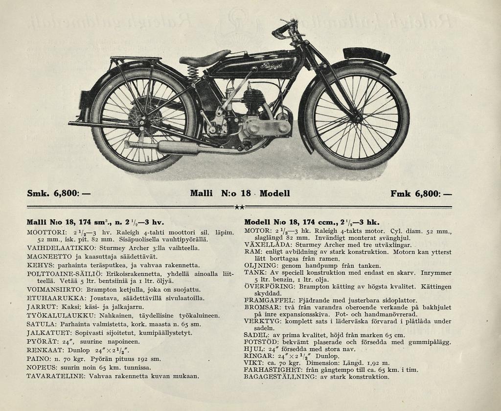 Smk. 6,800 Malli N:o 18 Modell Fmk 6,800: Malli N:o 18, 174 sm 3., n. 2 3 hv. Modell N:o 18, 174 ccm., 2-3 hk. MOOTTORI: 2 */,3 hv. Raleigh 4-tahti moottori sil. läpim 52 mm., isk. pit. 82 mm.