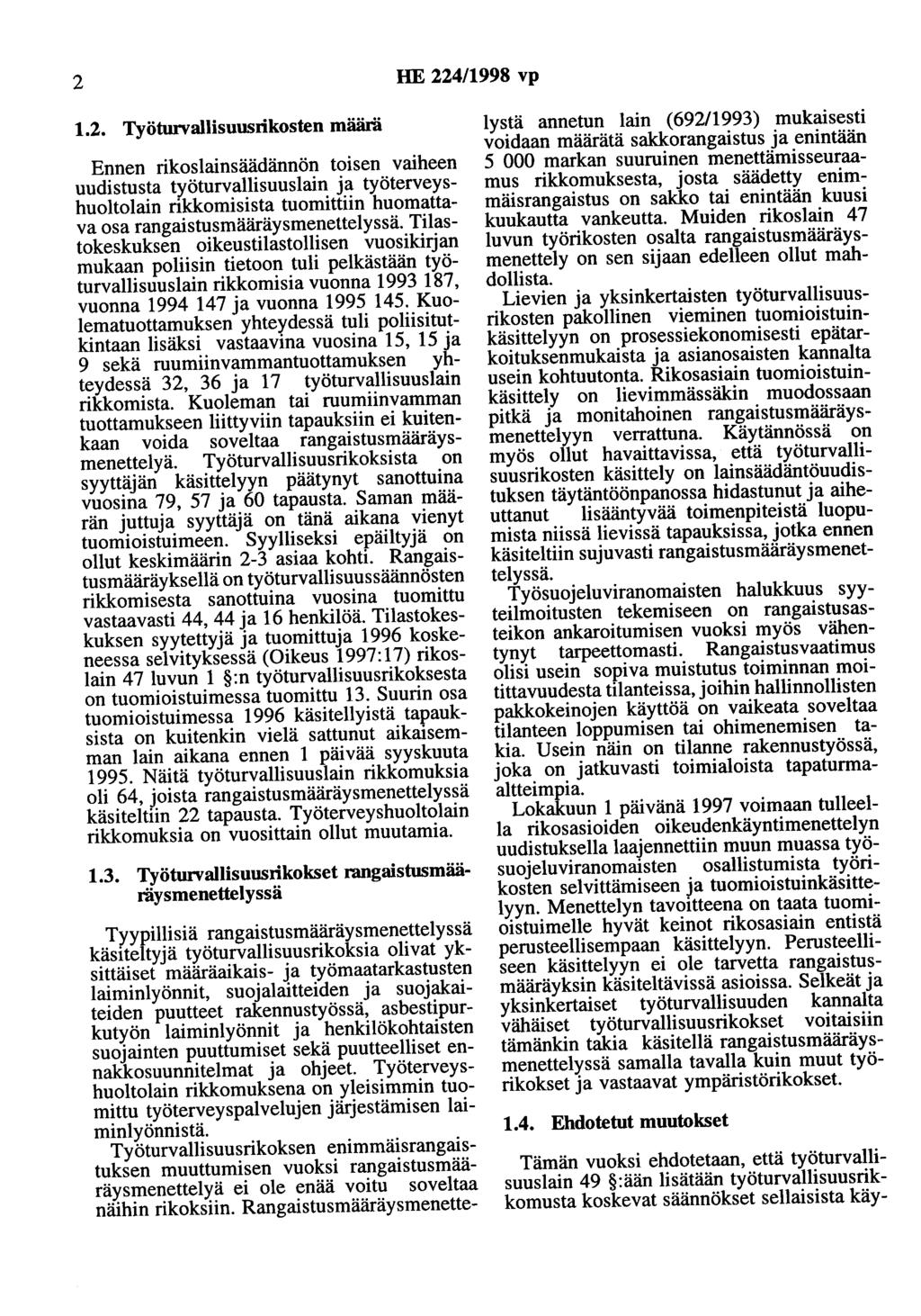 2 HE 224/1998 vp 1.2. Työturvallisuusrikosten määrä Ennen rikoslainsäädännön toisen vaiheen uudistusta työturvallisuuslain ja työterveyshuoltolain rikkomisista tuomittiin huomattava osa rangaistusmääräysmenettelyssä.