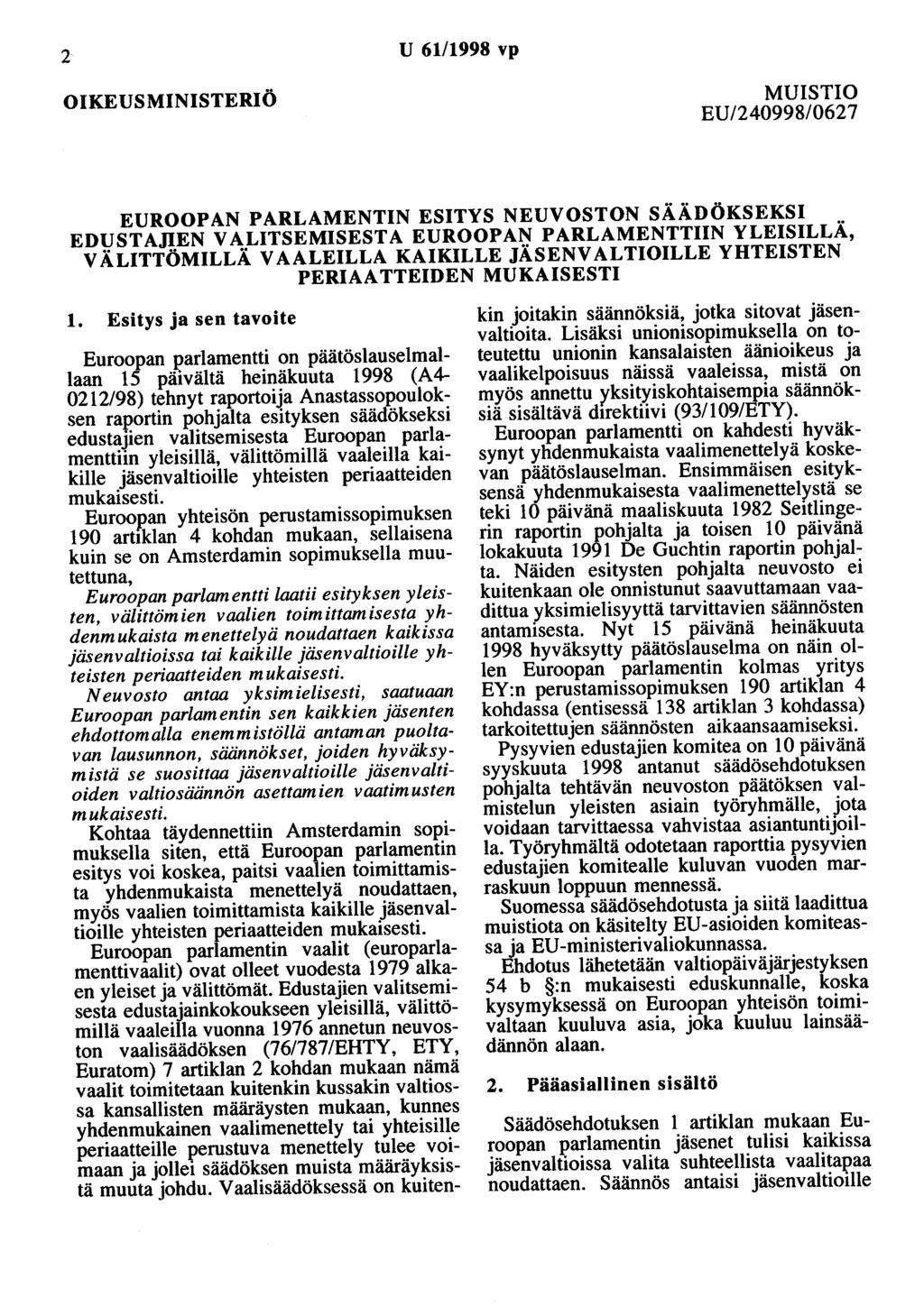 2 U 61/1998 vp OIKEUSMINISTERIÖ MUISTIO EU/240998/0627 EUROOPAN PARLAMENTIN ESITYS NEUVOSTON SÄÄDÖKSEKSI EDUST AllEN VALITSEMISESTA EUROOPAN PARLAMENTTIIN YLEISILLÄ, VÄLITTÖMILLÄ VAALEILLA KAIKILLE