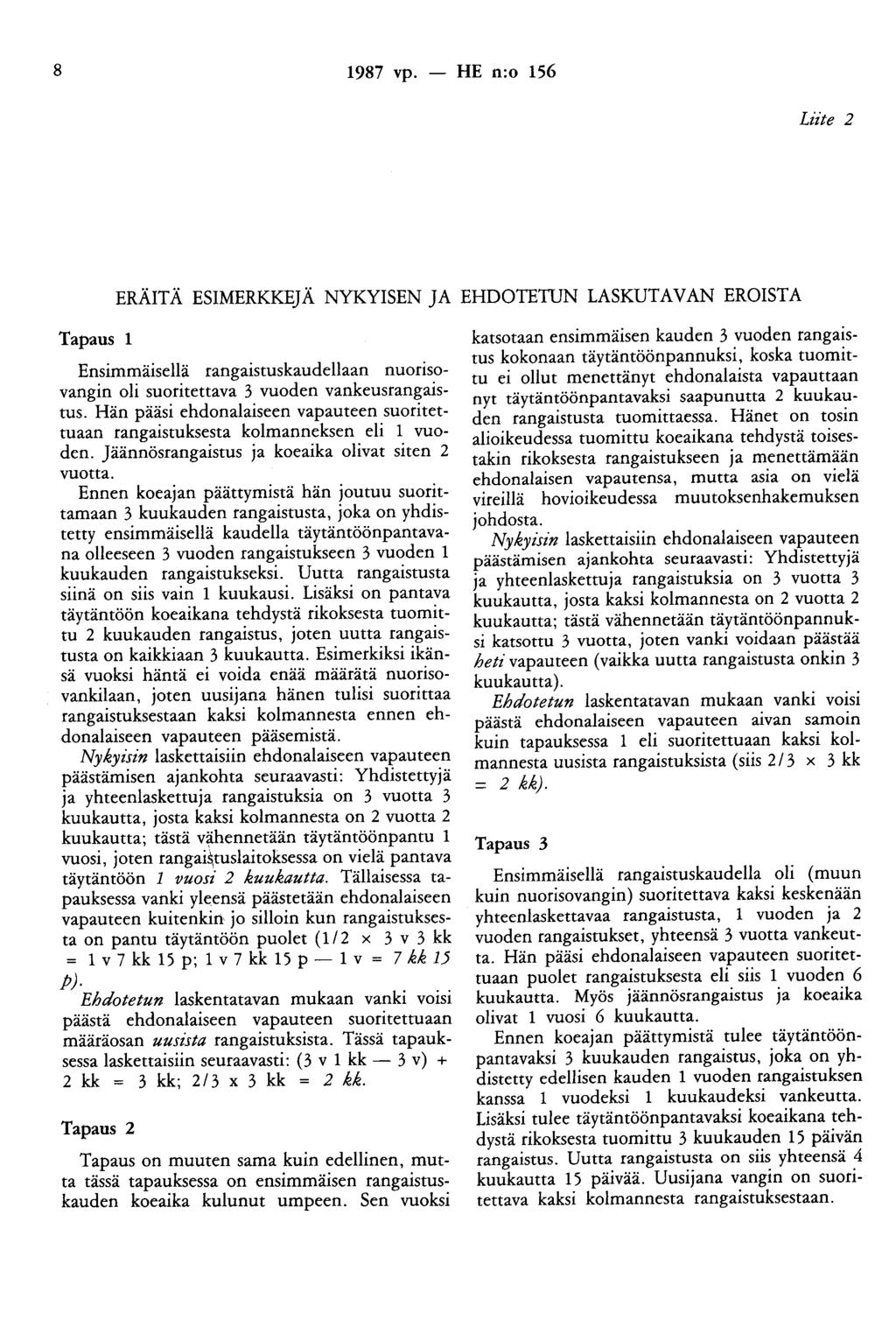 8 1987 vp. - HE n:o 156 Liite 2 ERÄITÄ ESIMERKKEJÄ NYKYISEN JA EHDOTETUN LASKUTAVAN EROISTA Tapaus 1 Ensimmäisellä rangaistuskaudellaan nuorisovangin oli suoritettava 3 vuoden vankeusrangaistus.