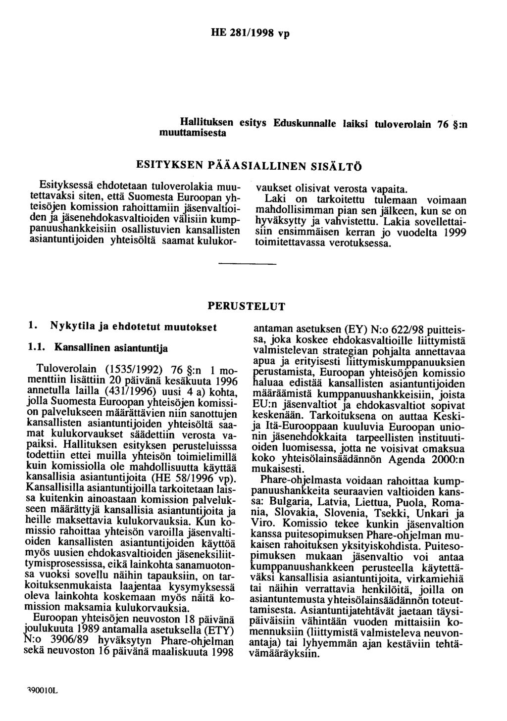 HE 281/1998 vp Hallituksen esitys Eduskunnalle laiksi tuloverolain 76 :n muuttamisesta ESITYKSEN PÄÄASIALLINEN SISÄLTÖ Esityksessä ehdotetaan tuloverolakia muutettavaksi siten, että Suomesta Euroopan