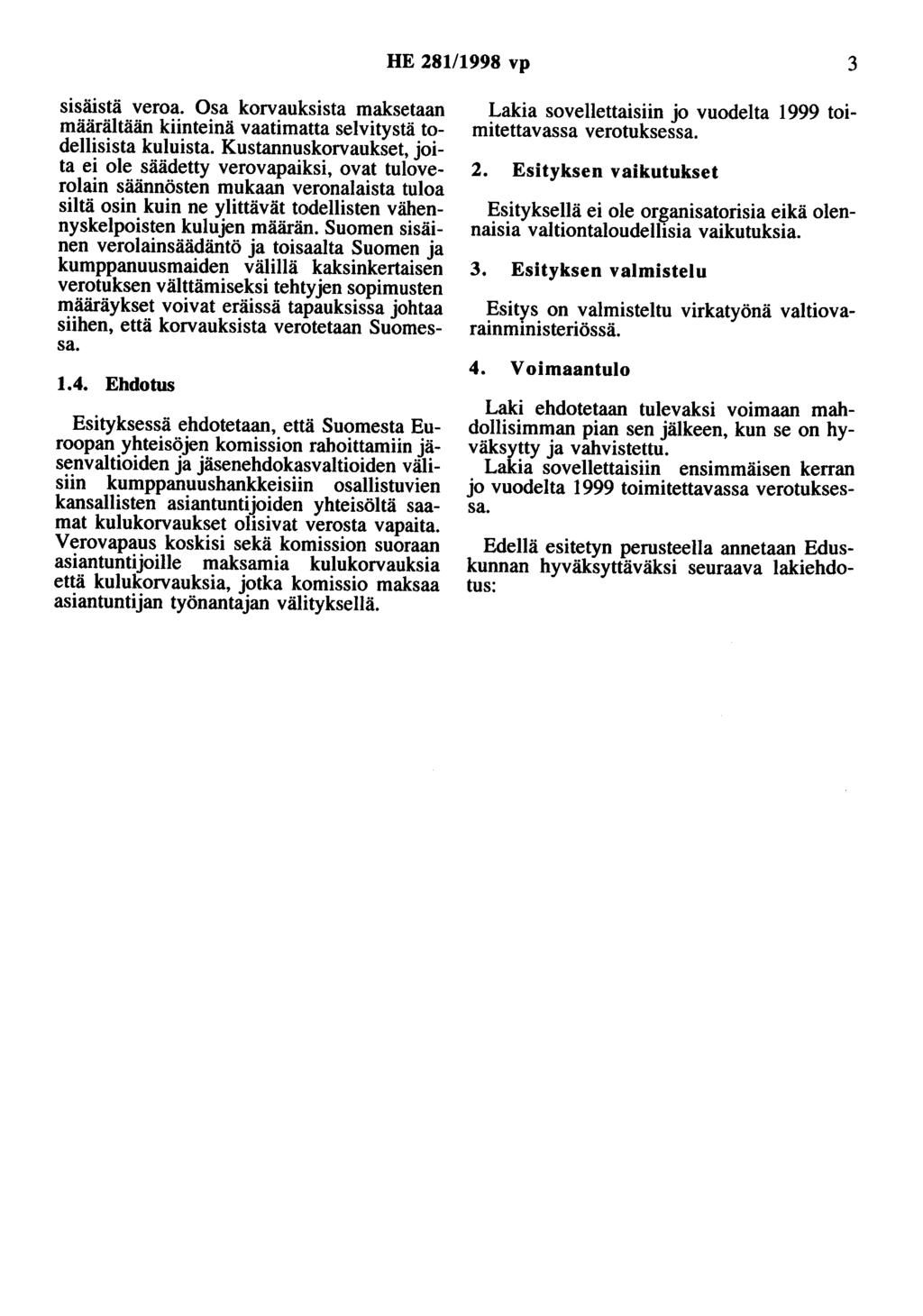 HE 281/1998 vp 3 sisäistä veroa. Osa korvaoksista maksetaan määrältään kiinteinä vaatimatta selvitystä todellisista kuluista.