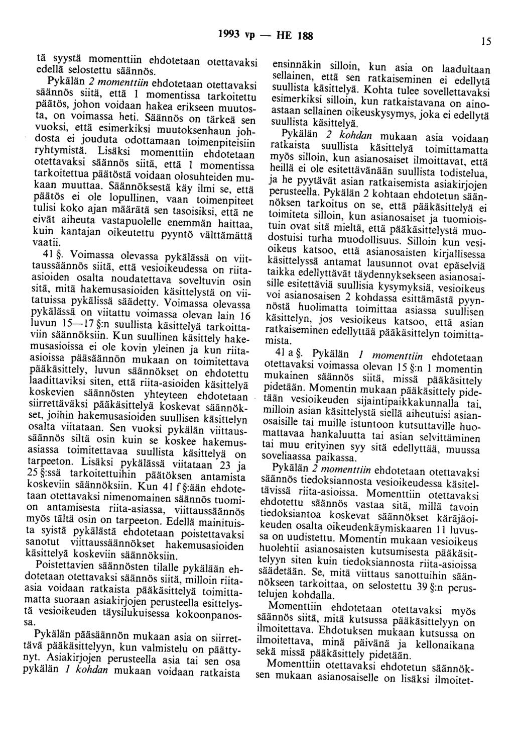 1993 vp - HE 188 15 tä syystä momenttiin ehdotetaan otettavaksi edellä selostettu säännös.