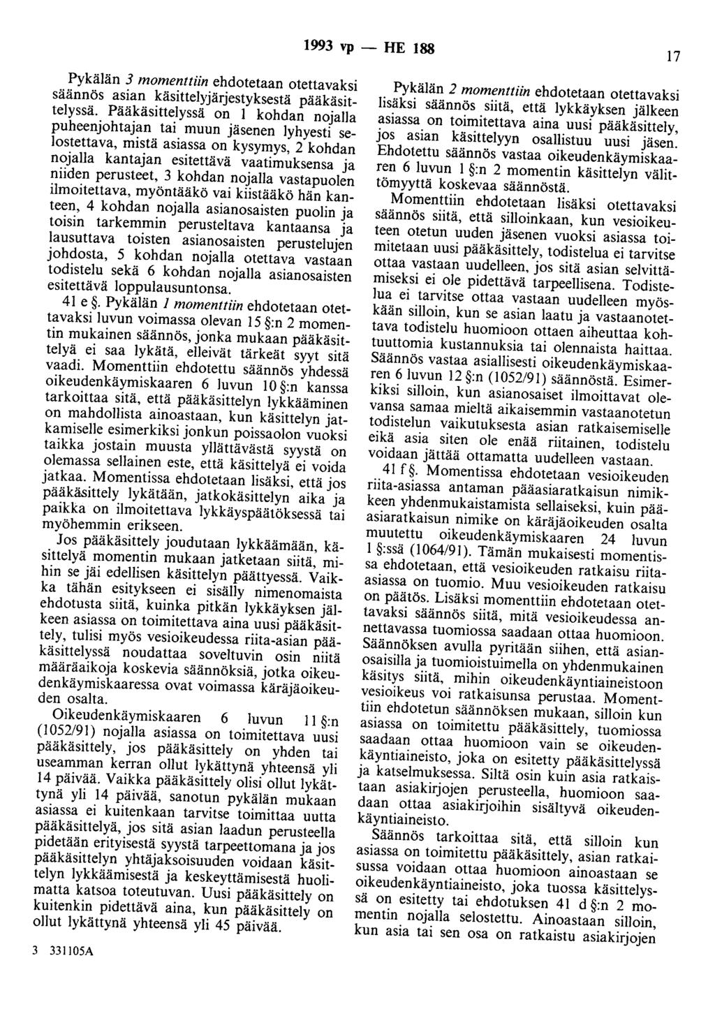 1993 vp - HE 188 17 Pykälän 3 momenttiin ehdotetaan otettavaksi säännös asian käsittelyjärjestyksestä pääkäsittelyssä.