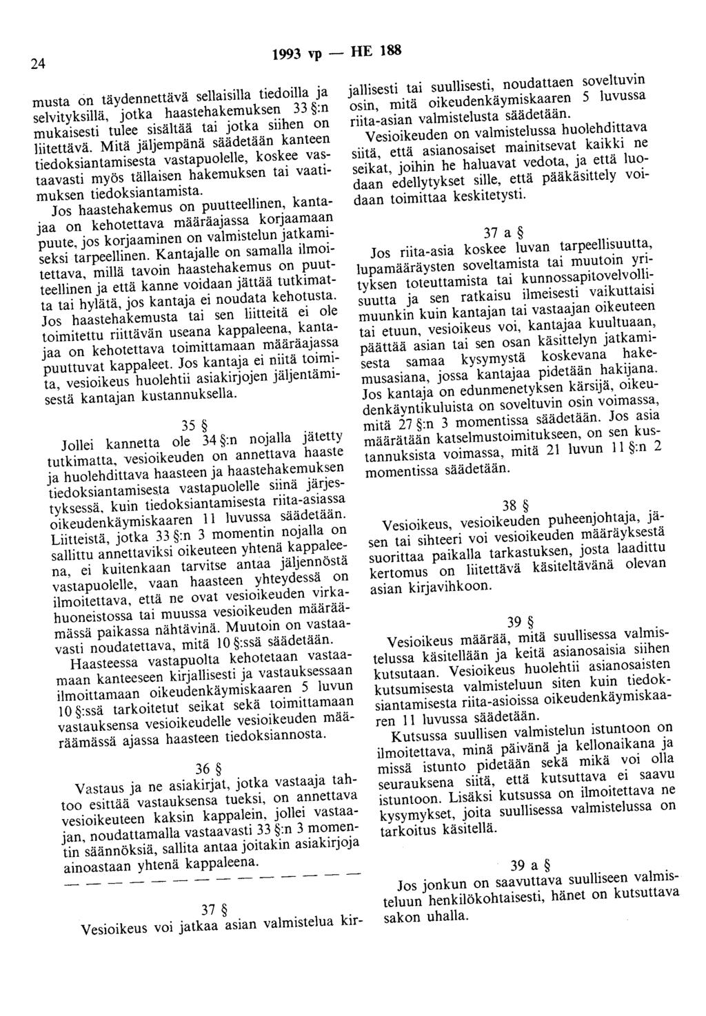 24 1993 vp - HE 188 musta on täydennettävä sellaisilla tiedoilla ja selvityksillä, jotka haastehakemuksen 33 :n mukaisesti tulee sisältää tai jotka siihen on liitettävä.