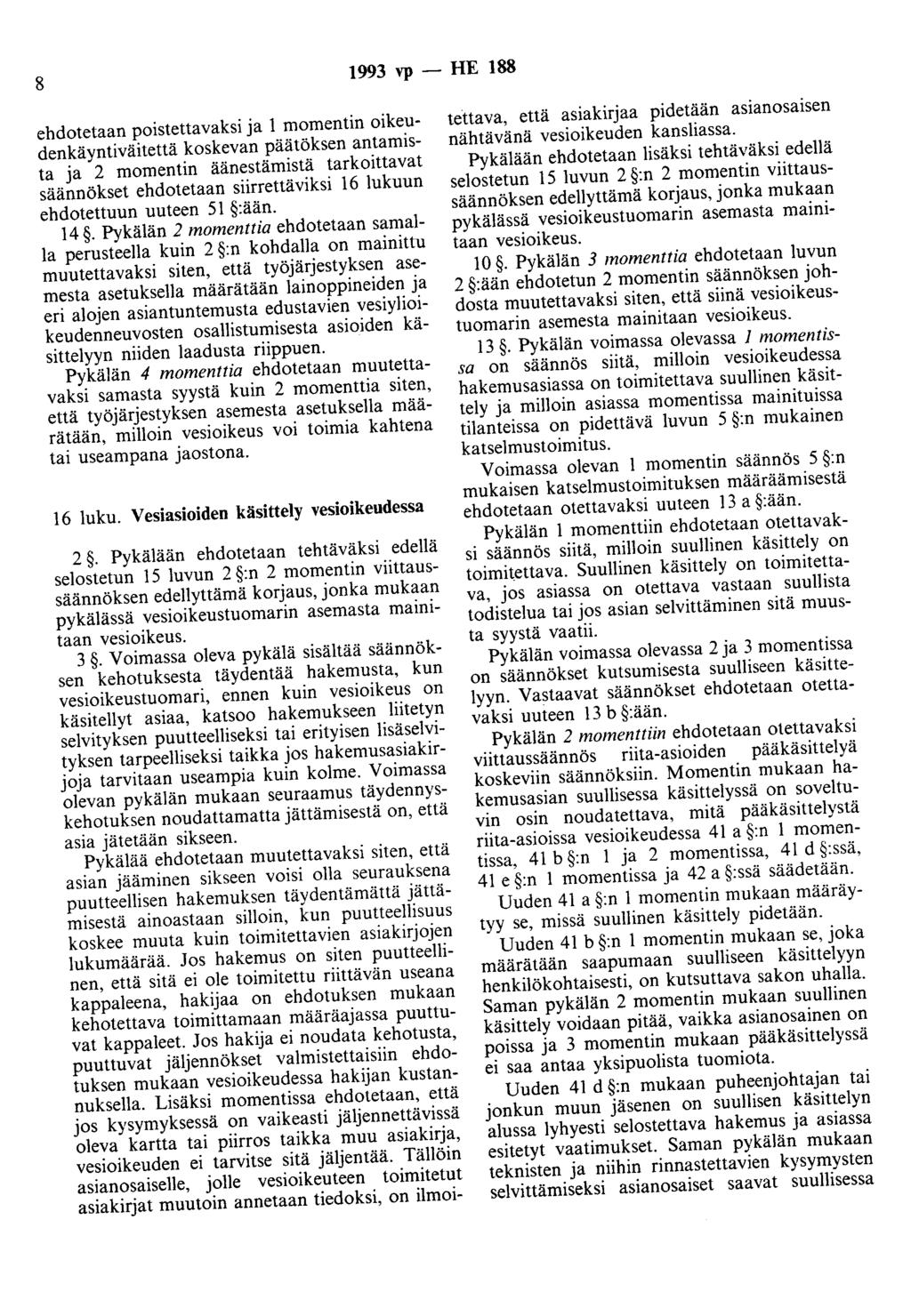 8 1993 vp - HE 188 ehdotetaan poistettavaksi ja 1 momentin oikeudenkäyntiväitettä koskevan päätöksen antamista ja 2 momentin äänestämistä tarkoittavat säännökset ehdotetaan siirrettäviksi 16 lukuun