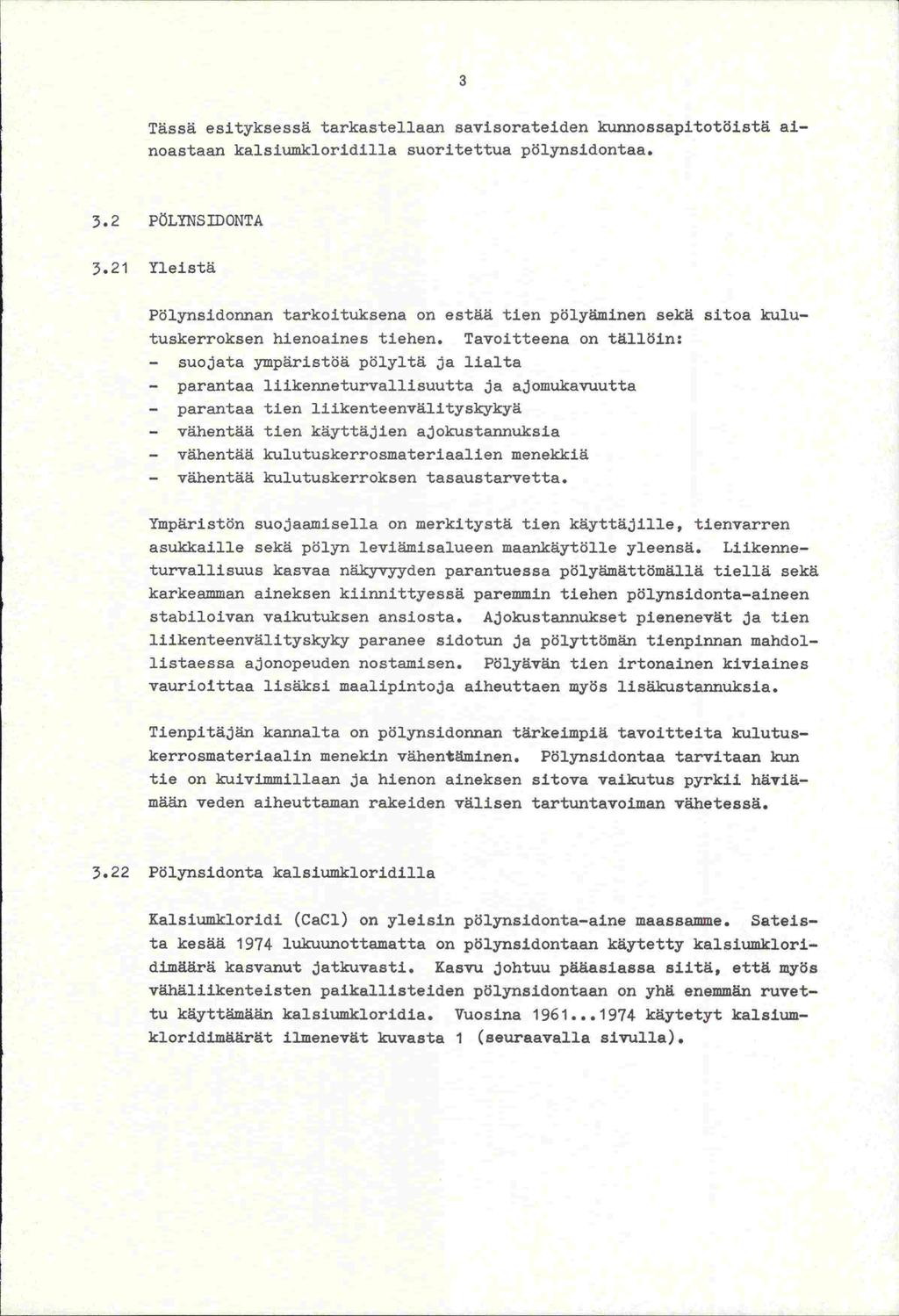 3 Tässä esityksessä tarkastellaan savisorateiden kunnossapitotöistä ainoastaan kalsiumkloridilla suoritettua pölynsidontaa. 3.2 FÖLYNSIDONTA 3.