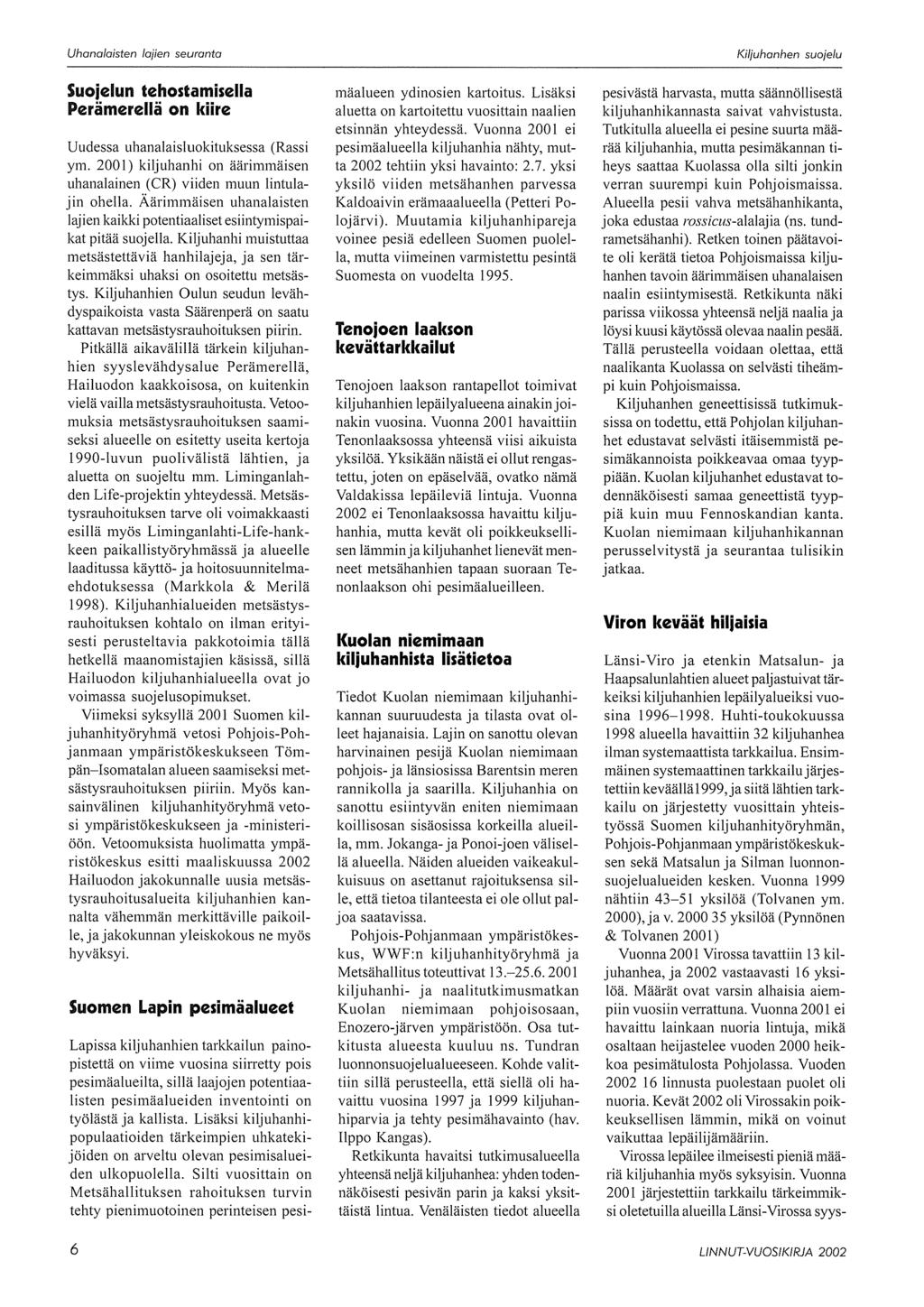 Suojelun tehostamisella Perämerellä on kiire Uudessa uhanalaisluokituksessa (Rassi ym. 2001) kiljuhanhi on äärimmäisen uhanalainen (CR) viiden muun lintulajin ohella.