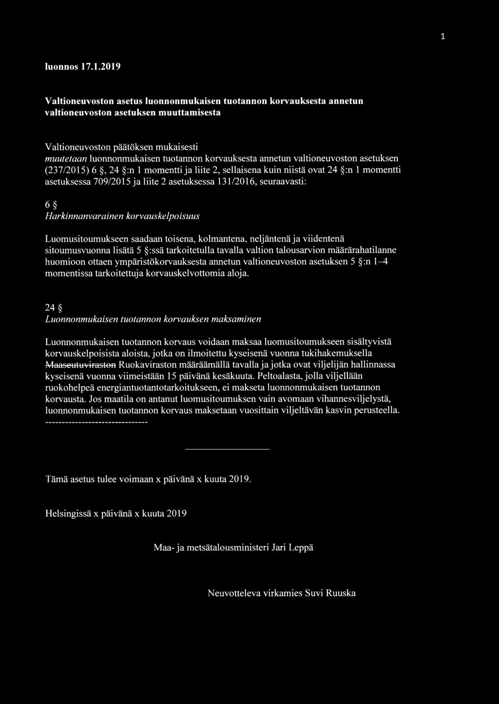 seuraavasti: 6 Harkinnanvarainen korvauskelpoisuus Luomusitoumukseen saadaan toisena, kolmantena, neljäntenä ja viidentenä sitoumusvuonna lisätä 5 :ssä tarkoitetulla tavalla valtion talousarvion