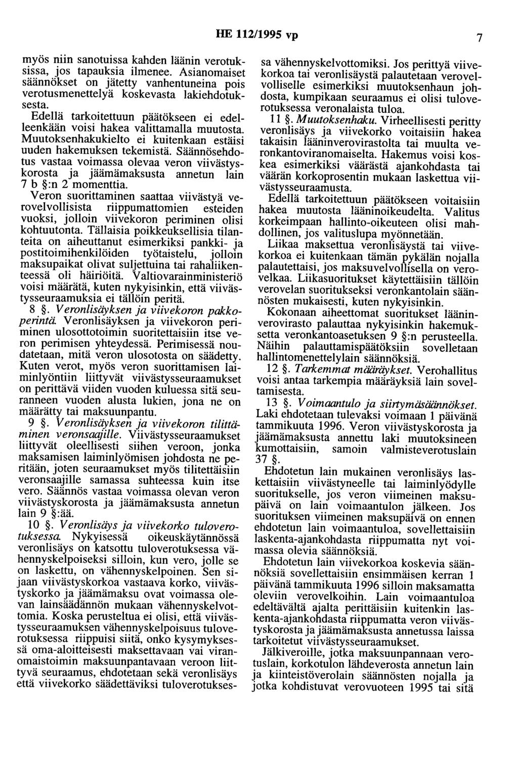 HE 112/1995 vp 7 myös niin sanotuissa kahden läänin verotuksissa, jos tapauksia ilmenee. Asianomaiset säännökset on jätetty vanhentuneina pois verotusmenettelyä koskevasta lakiehdotuksesta.