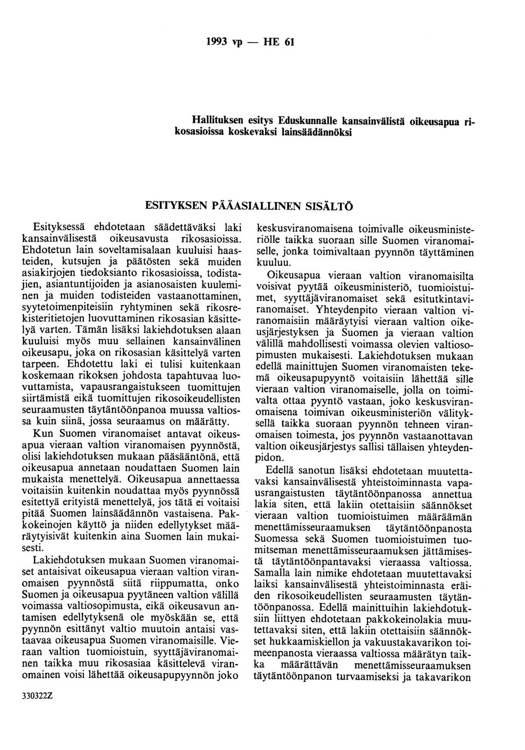 1993 vp - HE 61 Hallituksen esitys Eduskunnalle kansainvälistä oikeusapua rikosasioissa koskevaksi lainsäädännöksi ESITYKSEN PÄÄASIALLINEN SISÄLTÖ Esityksessä ehdotetaan säädettäväksi laki