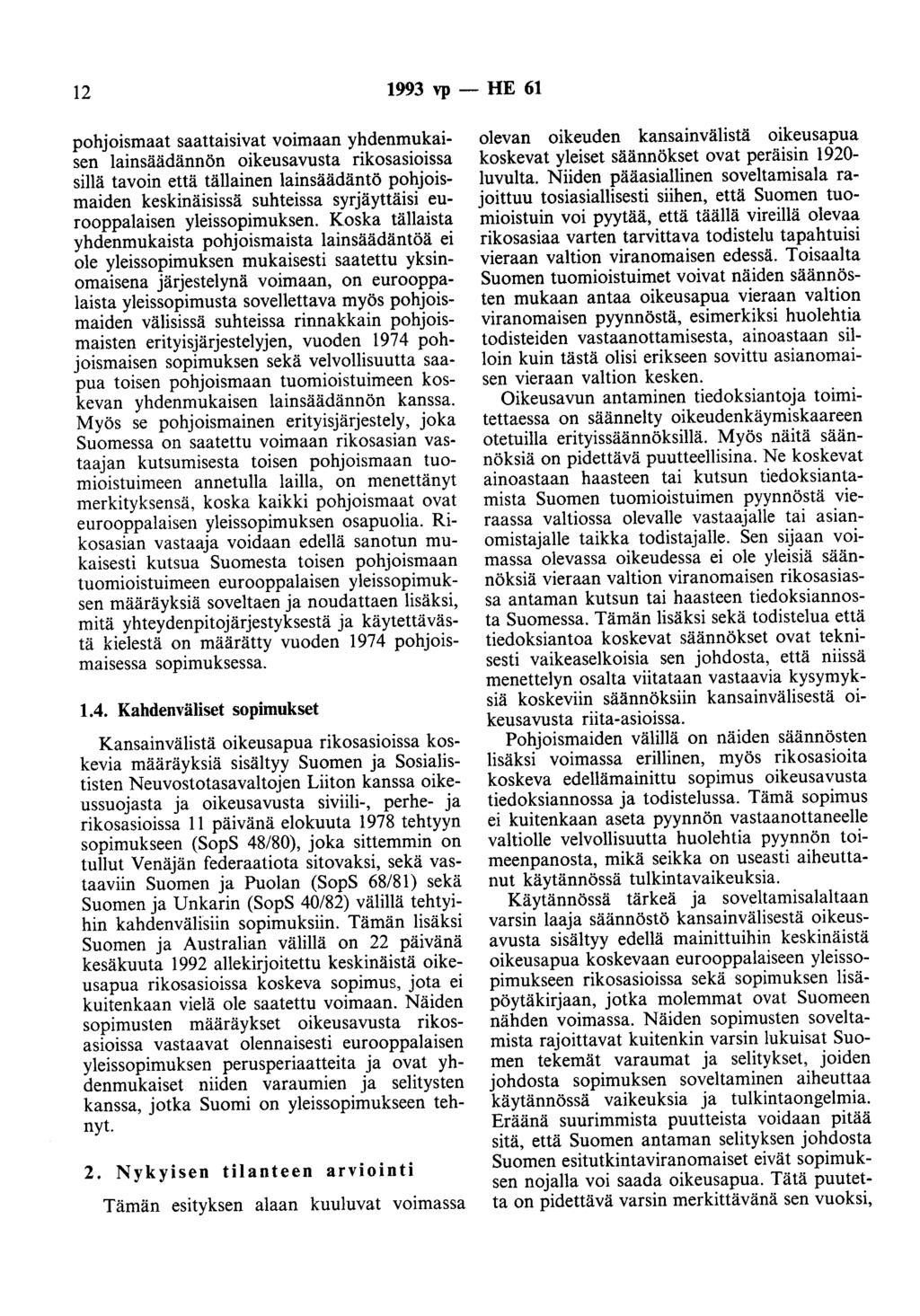 12 1993 vp - HE 61 pohjoismaat saattaisivat voimaan yhdenmukaisen lainsäädännön oikeusavusta rikosasioissa sillä tavoin että tällainen lainsäädäntö pohjoismaiden keskinäisissä suhteissa syrjäyttäisi