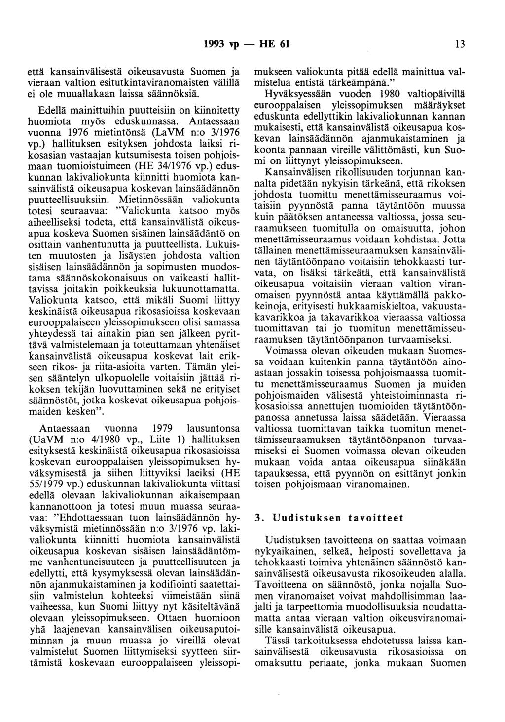 1993 vp - HE 61 13 että kansainvälisestä oikeusavusta Suomen ja vieraan valtion esitutkintaviranomaisten välillä ei ole muuallakaan laissa säännöksiä.