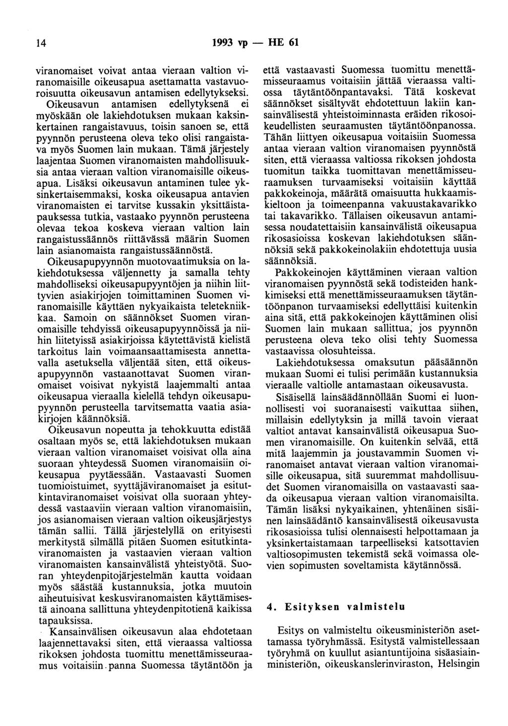 14 1993 vp - HE 61 viranomaiset voivat antaa vieraan valtion viranomaisille oikeusapua asettamatta vastavuoroisuutta oikeusavun antamisen edellytykseksi.