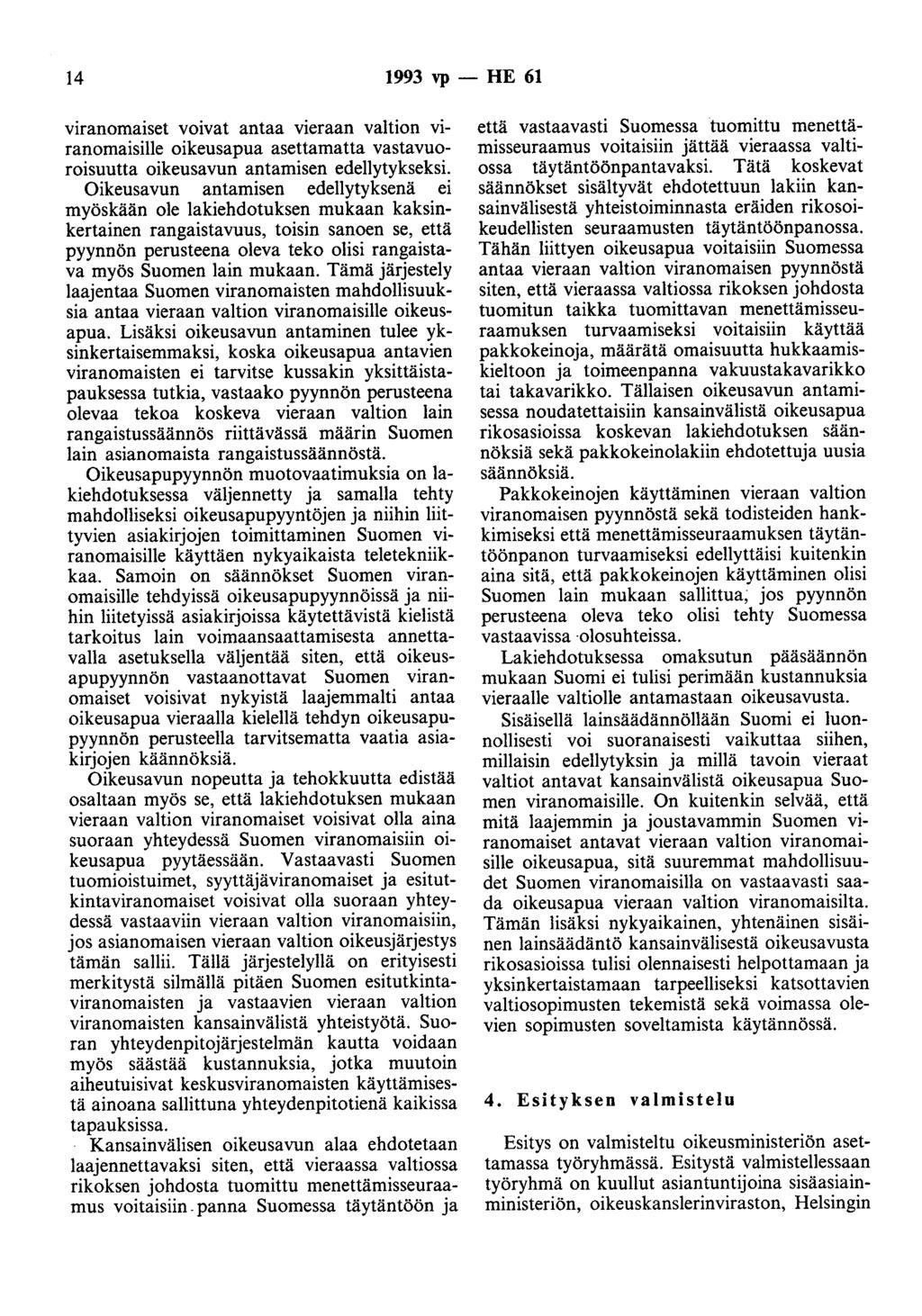 14 1993 vp - HE 61 viranomaiset voivat antaa vieraan valtion viranomaisille oikeusapua asettamatta vastavuoroisuutta oikeusavun antamisen edellytykseksi.