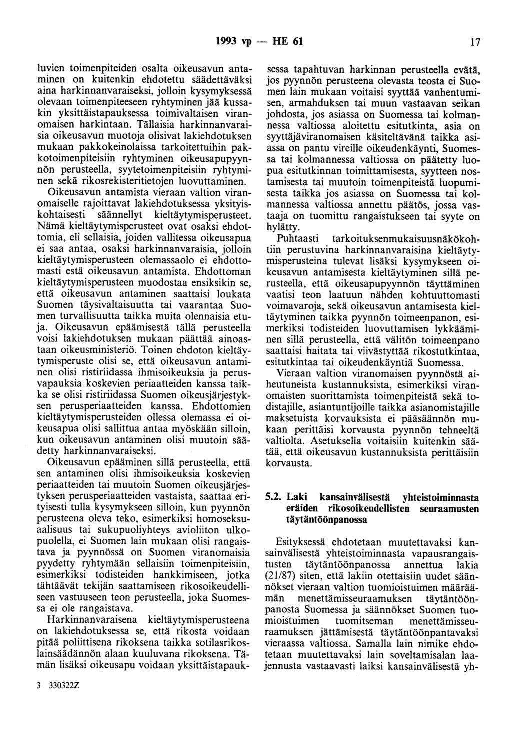 1993 vp - HE 61 17 luvien toimenpiteiden osalta oikeusavun antaminen on kuitenkin ehdotettu säädettäväksi aina harkinnanvaraiseksi, jolloin kysymyksessä olevaan toimenpiteeseen ryhtyminen jää