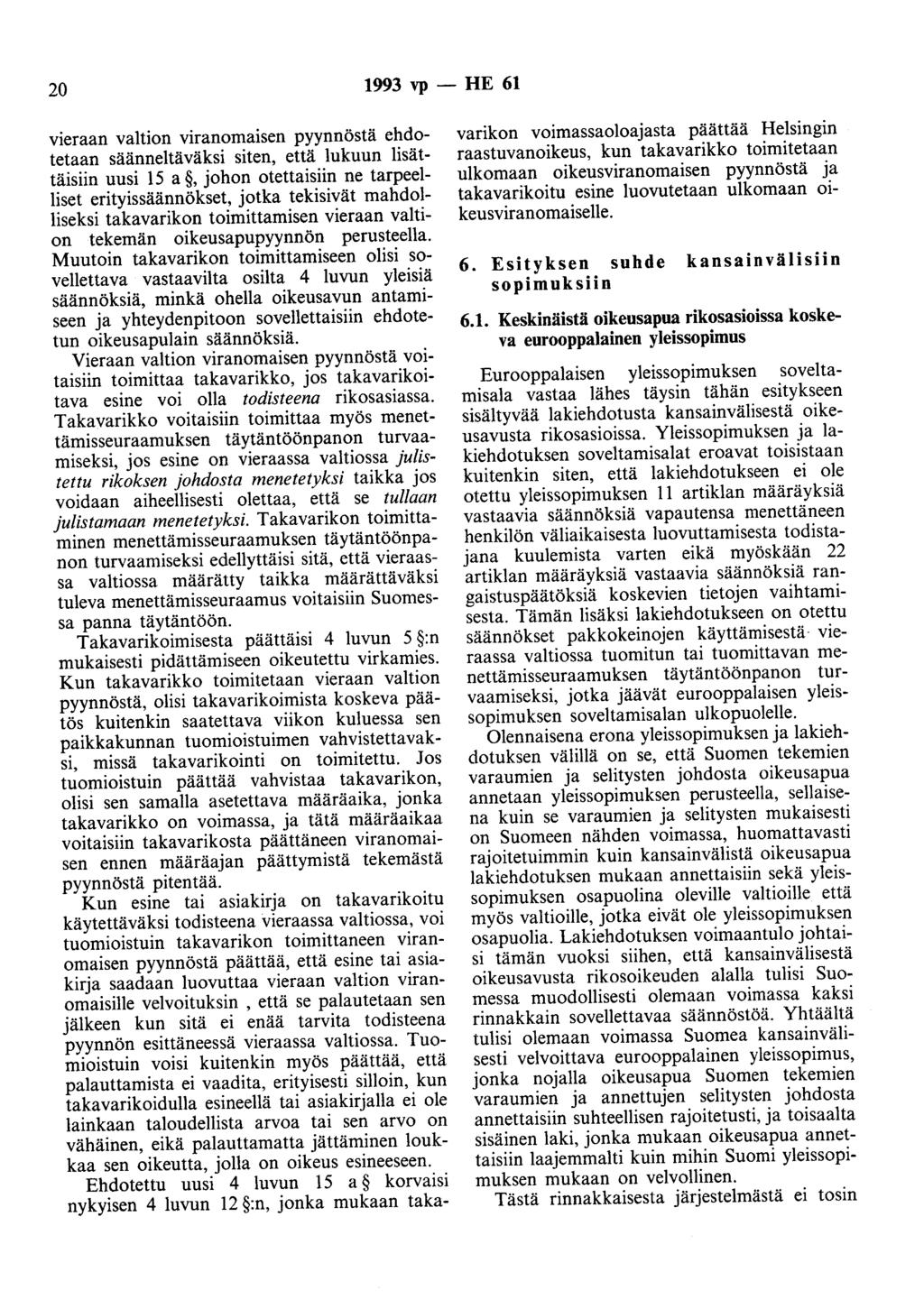 20 1993 vp - HE 61 vieraan valtion viranomaisen pyynnöstä ehdotetaan säänneltäväksi siten, että lukuun lisättäisiin uusi 15 a, johon otettaisiin ne tarpeelliset erityissäännökset, jotka tekisivät