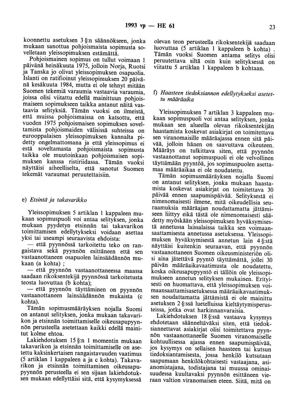 1993 vp - HE 61 23 koonnettu asetuksen 3 :n säännökseen, jonka mukaan sanottua pohjoismaista sopimusta sovelletaan yleissopimuksen estämättä.