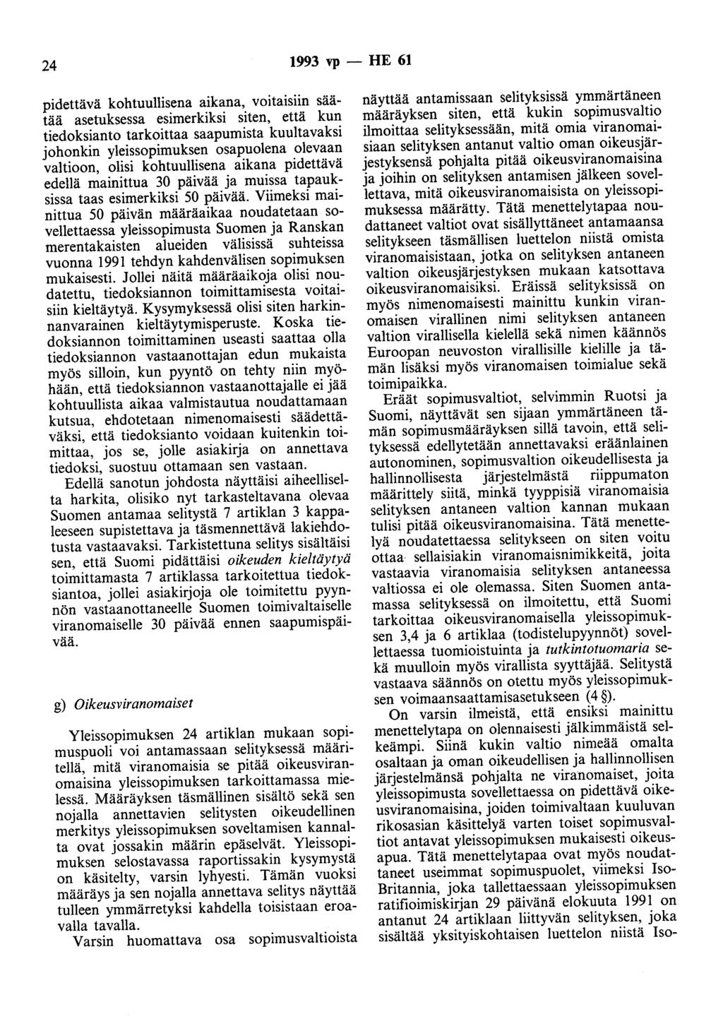 24 1993 vp - HE 61 pidettävä kohtuullisena aikana, voitaisiin säätää asetuksessa esimerkiksi siten, että kun tiedoksianto tarkoittaa saapumista kuultavaksi johonkin yleissopimuksen osapuolena olevaan