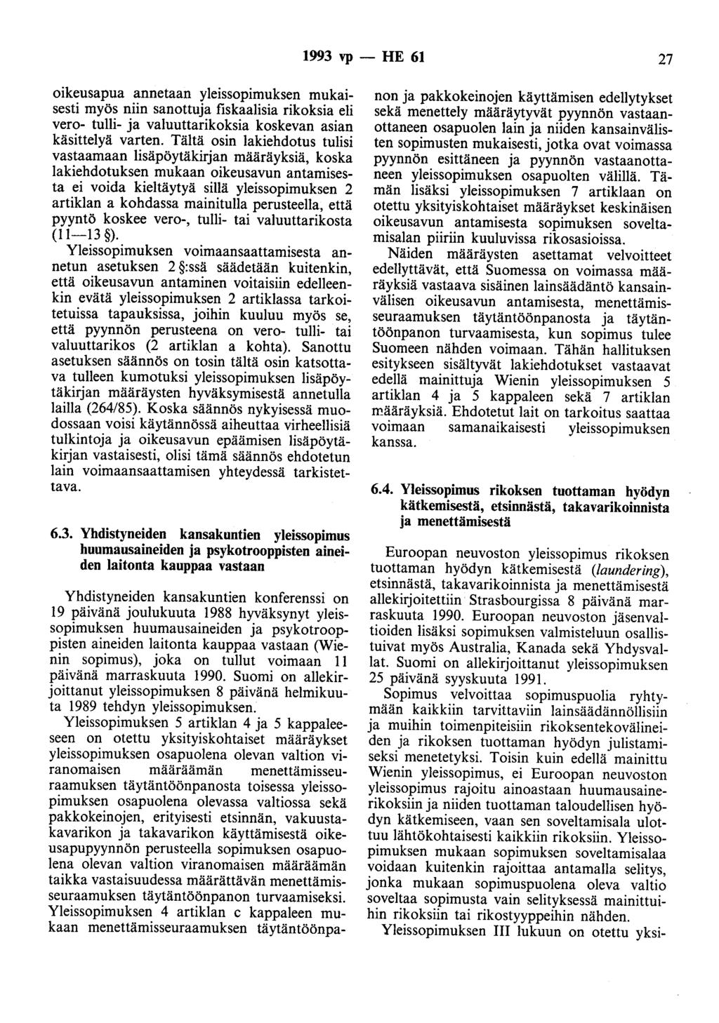 1993 vp - HE 61 27 oikeusapua annetaan yleissopimuksen mukaisesti myös niin sanottuja fiskaalisia rikoksia eli vero- tulli- ja valuuttarikoksia koskevan asian käsittelyä varten.