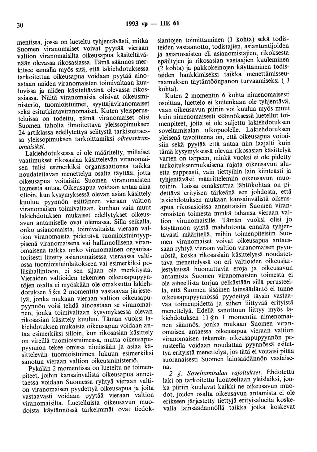 30 1993 vp - HE 61 mentissa, jossa on lueteltu tyhjentävästi, mitkä Suomen viranomaiset voivat pyytää vieraan valtion viranomaisilta oikeusapua käsiteltävänään olevassa rikosasiassa.