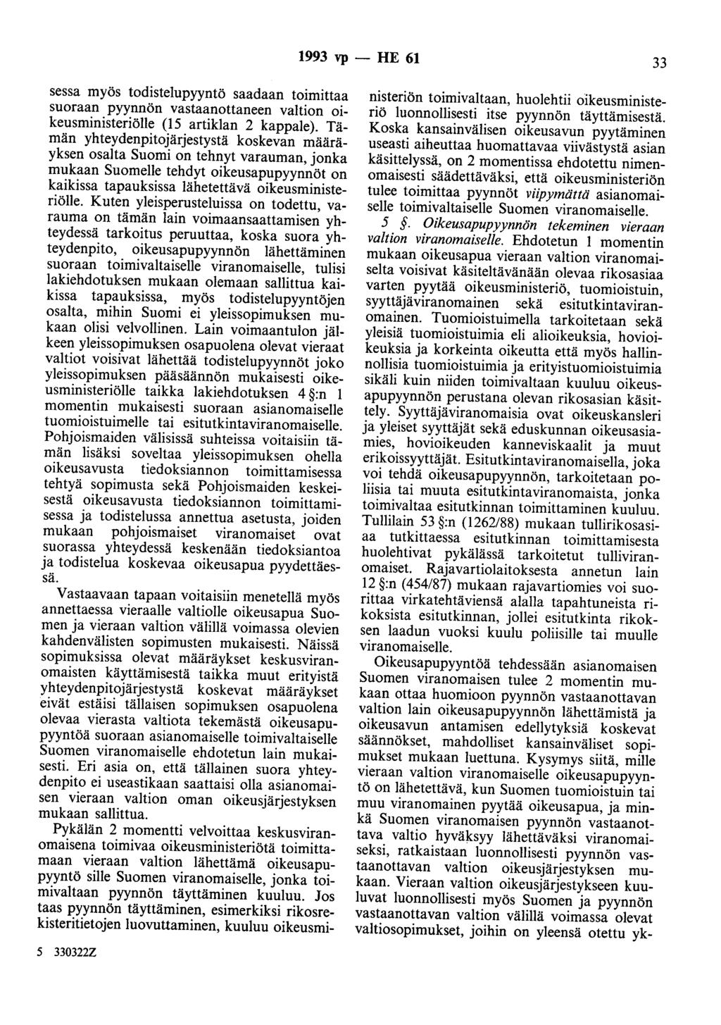 1993 vp -- lie 61 33 sessa myös todistelupyyntö saadaan toimittaa suoraan pyynnön vastaanottaneen valtion oikeusministeriölle (15 artiklan 2 kappale).