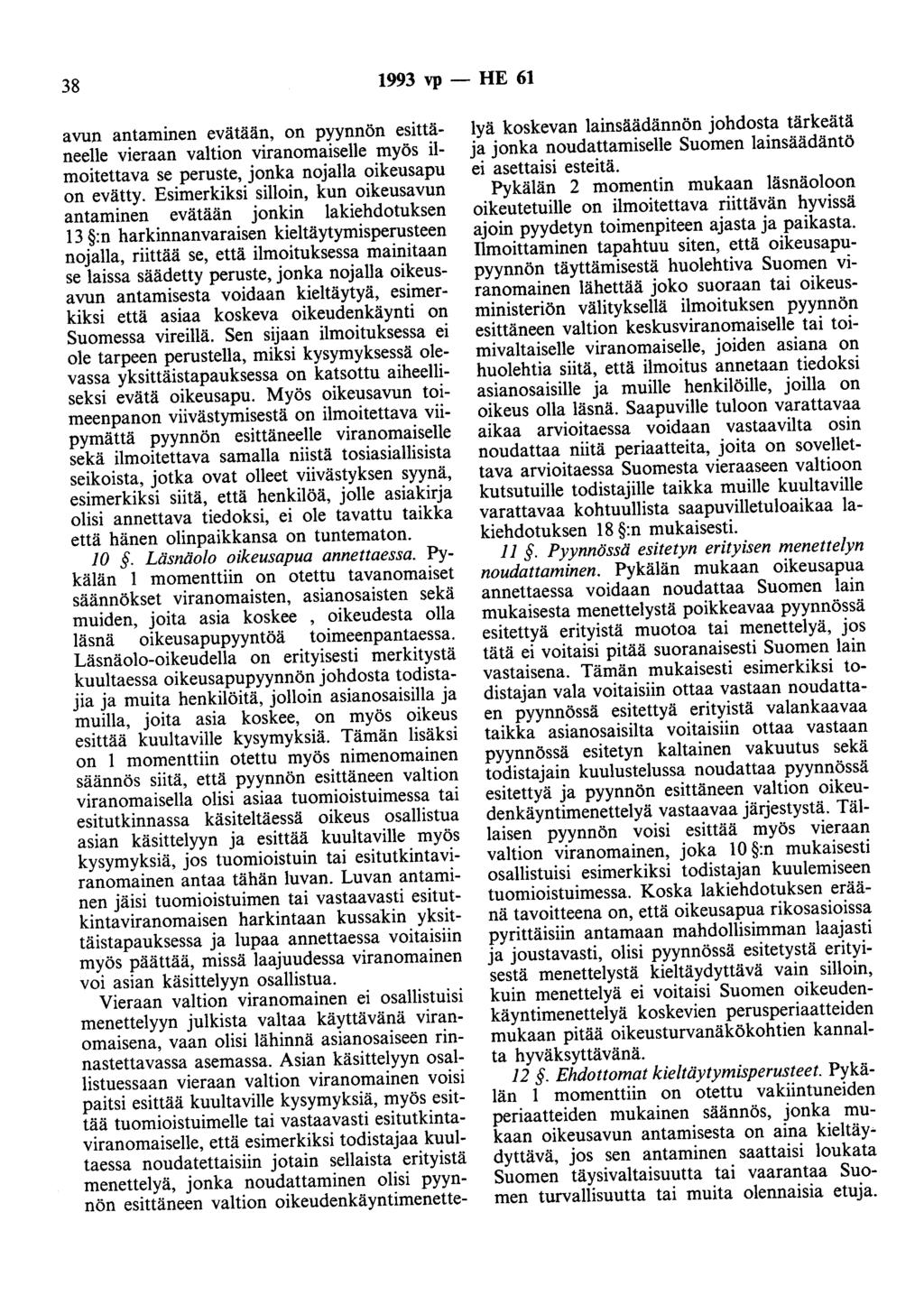 38 1993 vp - HE 61 avun antaminen evätään, on pyynnön esittäneelle vieraan valtion viranomaiselle myös ilmoitettava se peruste, jonka nojalla oikeusapu on evätty.