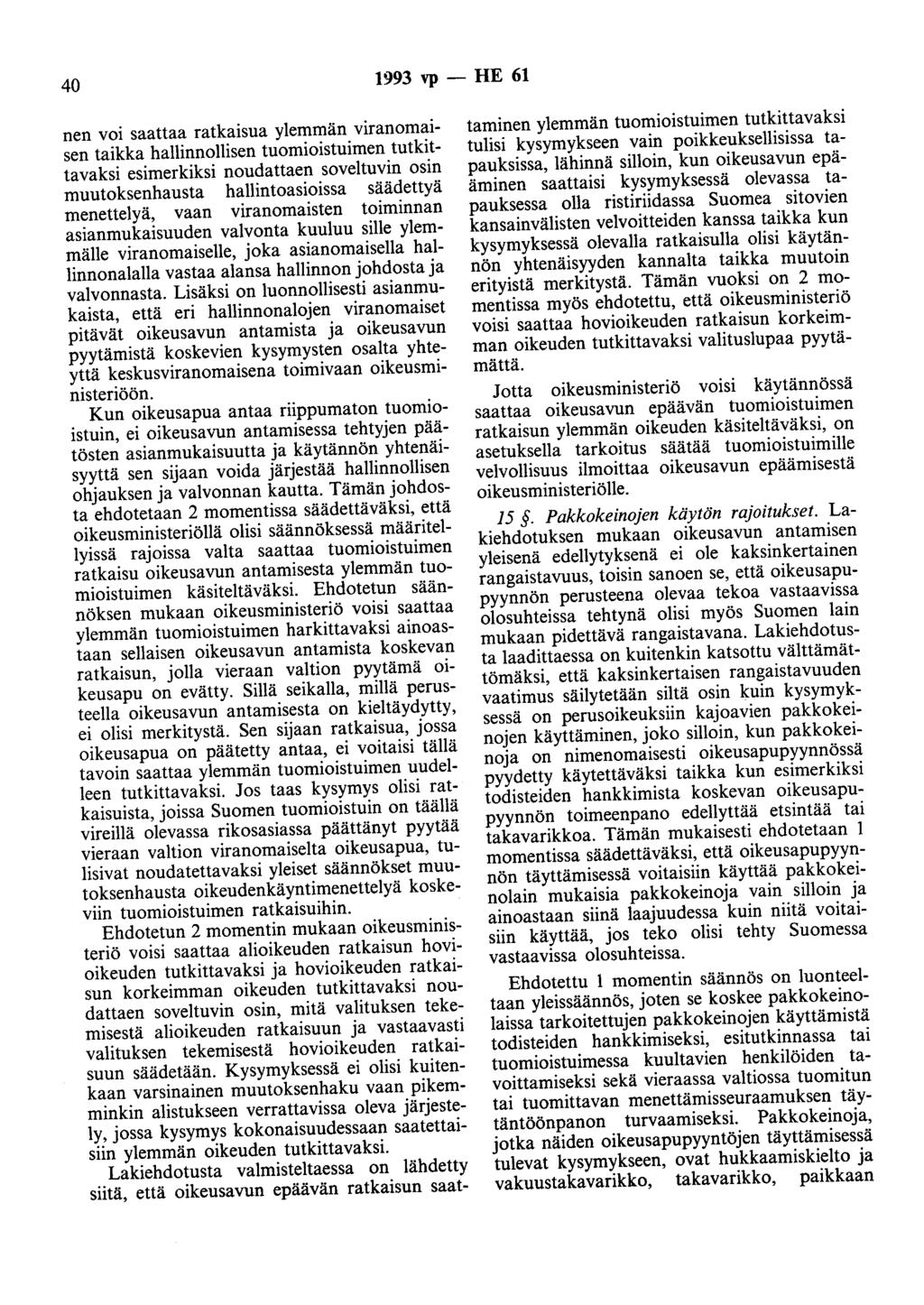 40 1993 vp - HE 61 nen voi saattaa ratkaisua ylemmän viranomaisen taikka hallinnollisen tuomioistuimen tutkittavaksi esimerkiksi noudattaen soveltuvin osin muutoksenhausta hallintoasioissa säädettyä