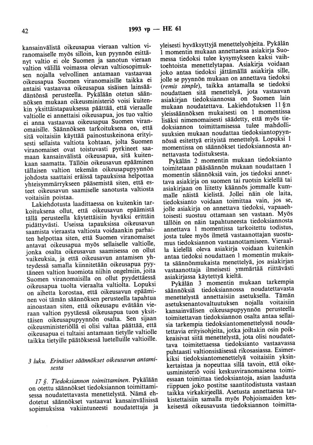 42 1993 vp - HE 61 kansainvälistä oikeusapua vieraan valtion viranomaiselle myös silloin, kun pyynnön esittänyt valtio ei ole Suomen ja sanotun vieraan valtion välillä voimassa olevan