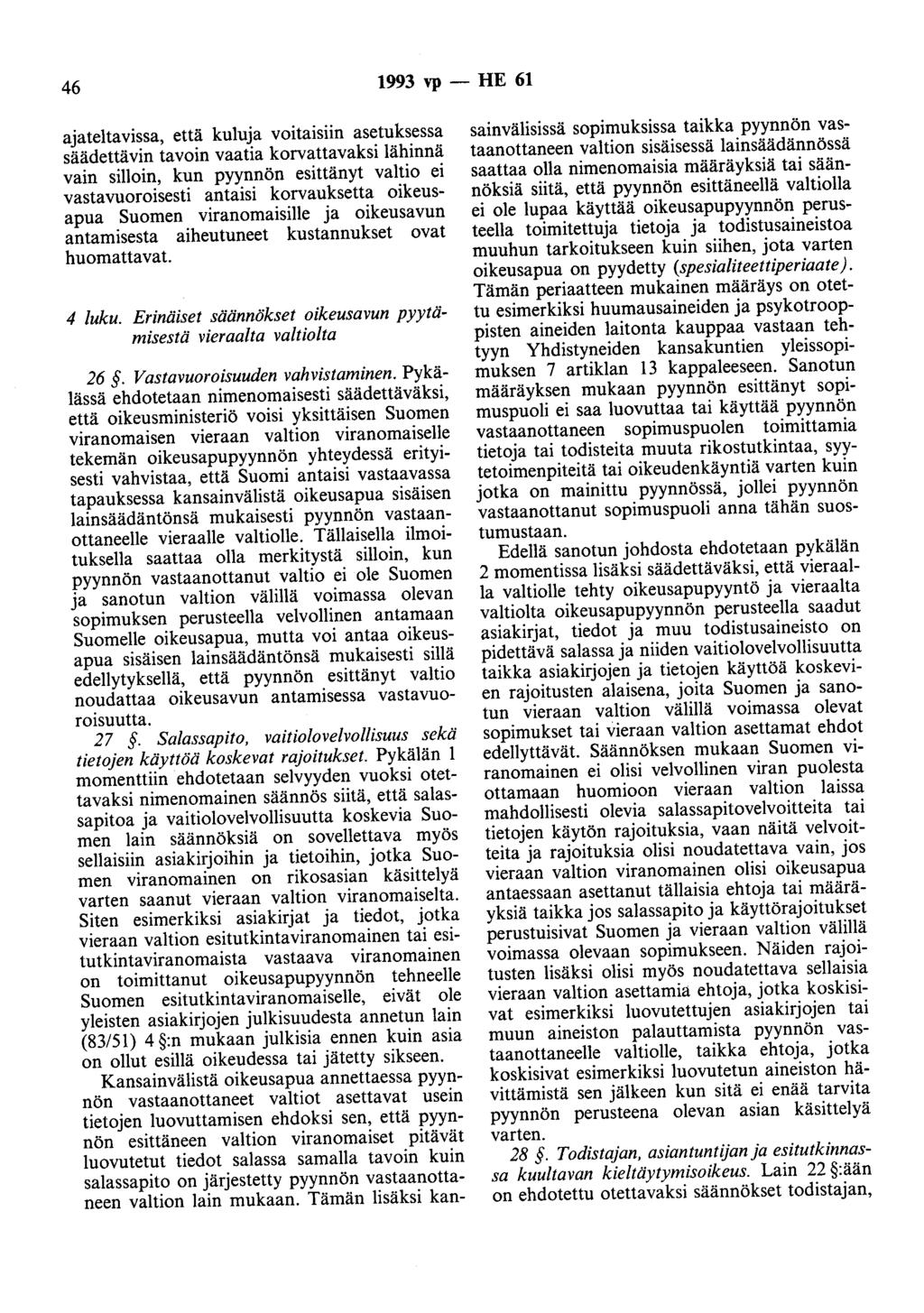 46 1993 vp - HE 61 ajateltavissa, että kuluja voitaisiin asetuksessa säädettävin tavoin vaatia korvattavaksi lähinnä vain silloin, kun pyynnön esittänyt valtio ei vastavuoroisesti antaisi