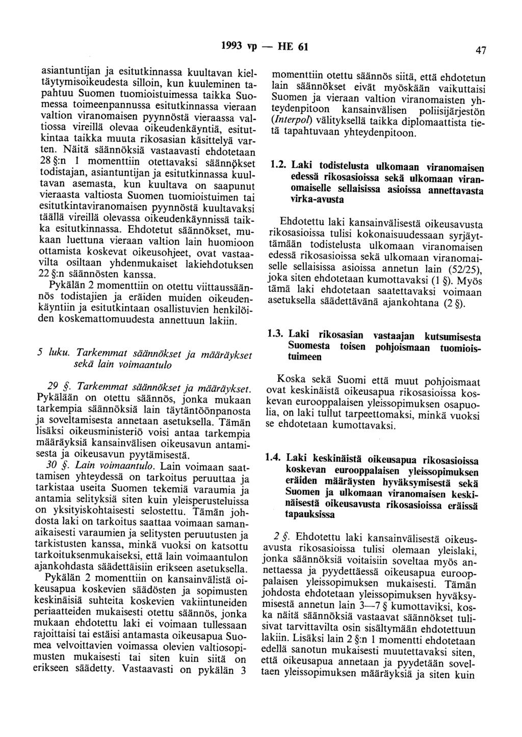 1993 vp - HE 61 47 asiantuntijan ja esitutkinnassa kuultavan kieltäytymisoikeudesta silloin, kun kuuleminen tapahtuu Suomen tuomioistuimessa taikka Suomessa toimeenpannussa esitutkinnassa vieraan