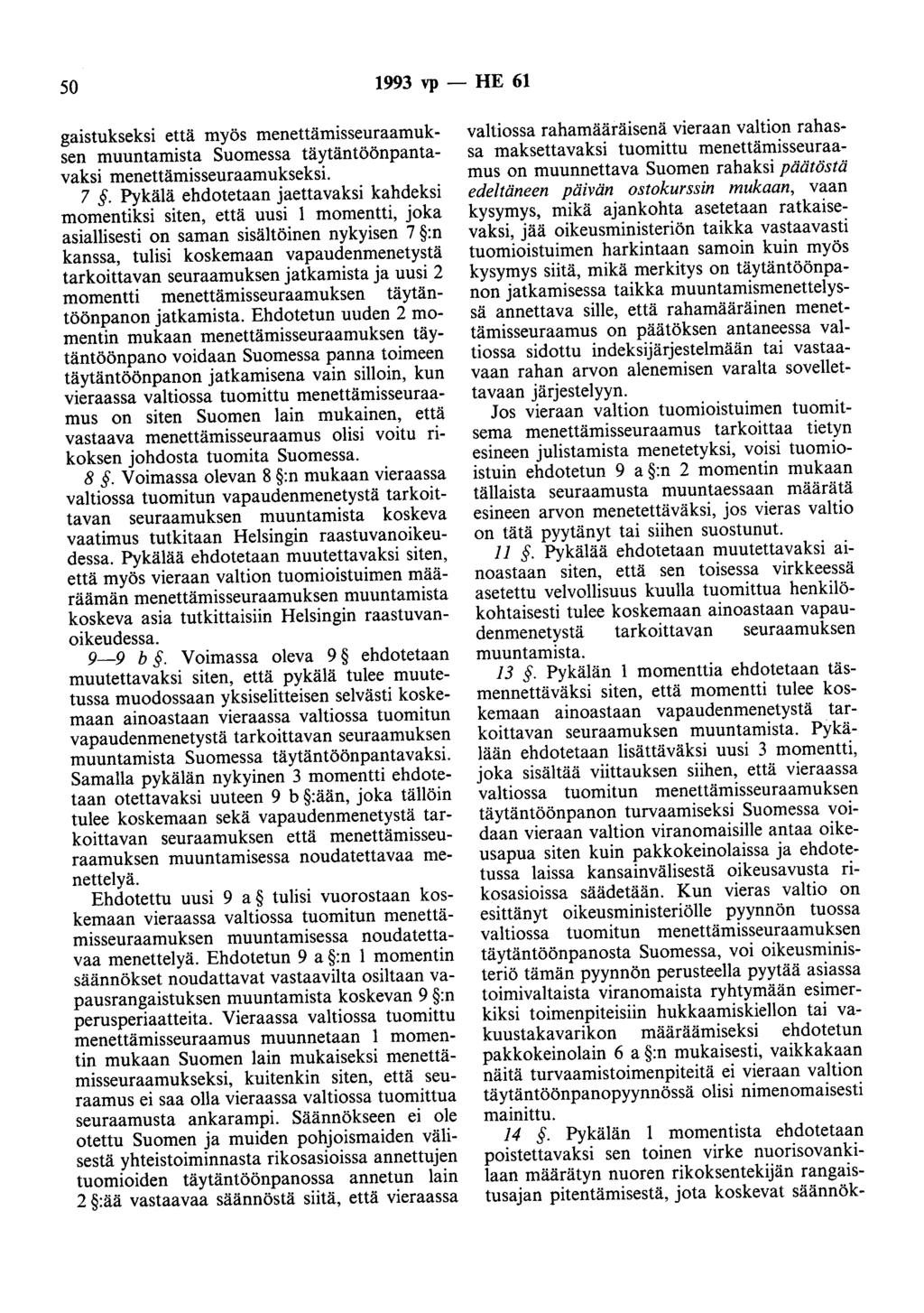 50 1993 vp - HE 61 gaistukseksi että myös menettämisseuraamuksen muuntamista Suomessa täytäntöönpantavaksi menettämisseuraamukseksi. 7.