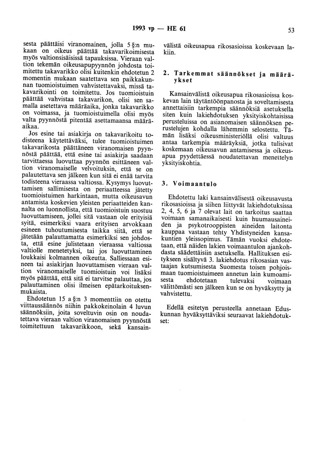 1993 vp - HE 61 53 sesta päättäisi viranomainen, jolla 5 :n mukaan on oikeus päättää takavarikoimisesta myös valtionsisäisissä tapauksissa.