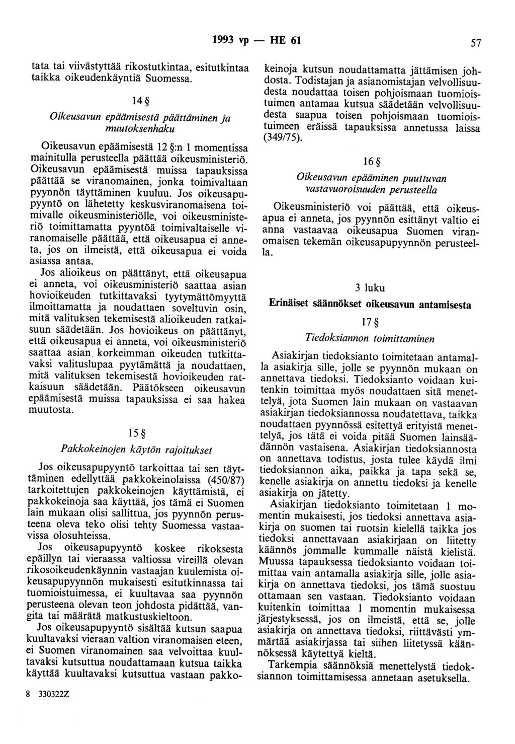 1993 vp -- FIE 61 57 tata tai viivästyttää rikostutkintaa, esitutkintaa taikka oikeudenkäyntiä Suomessa.