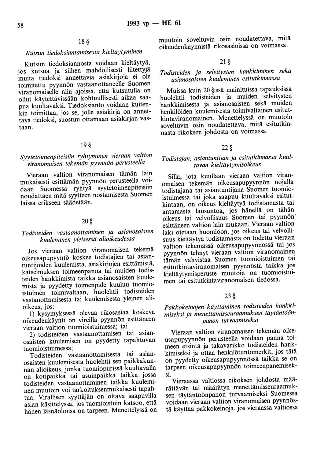 58 1993 vp - HE 61 18 Kutsun tiedoksiantamisesta kieltäytyminen Kutsun tiedoksiannosta voidaan kieltäytyä, jos kutsua ja siihen mahdollisesti liitettyjä muita tiedoksi annettavia asiakirjoja ei ole