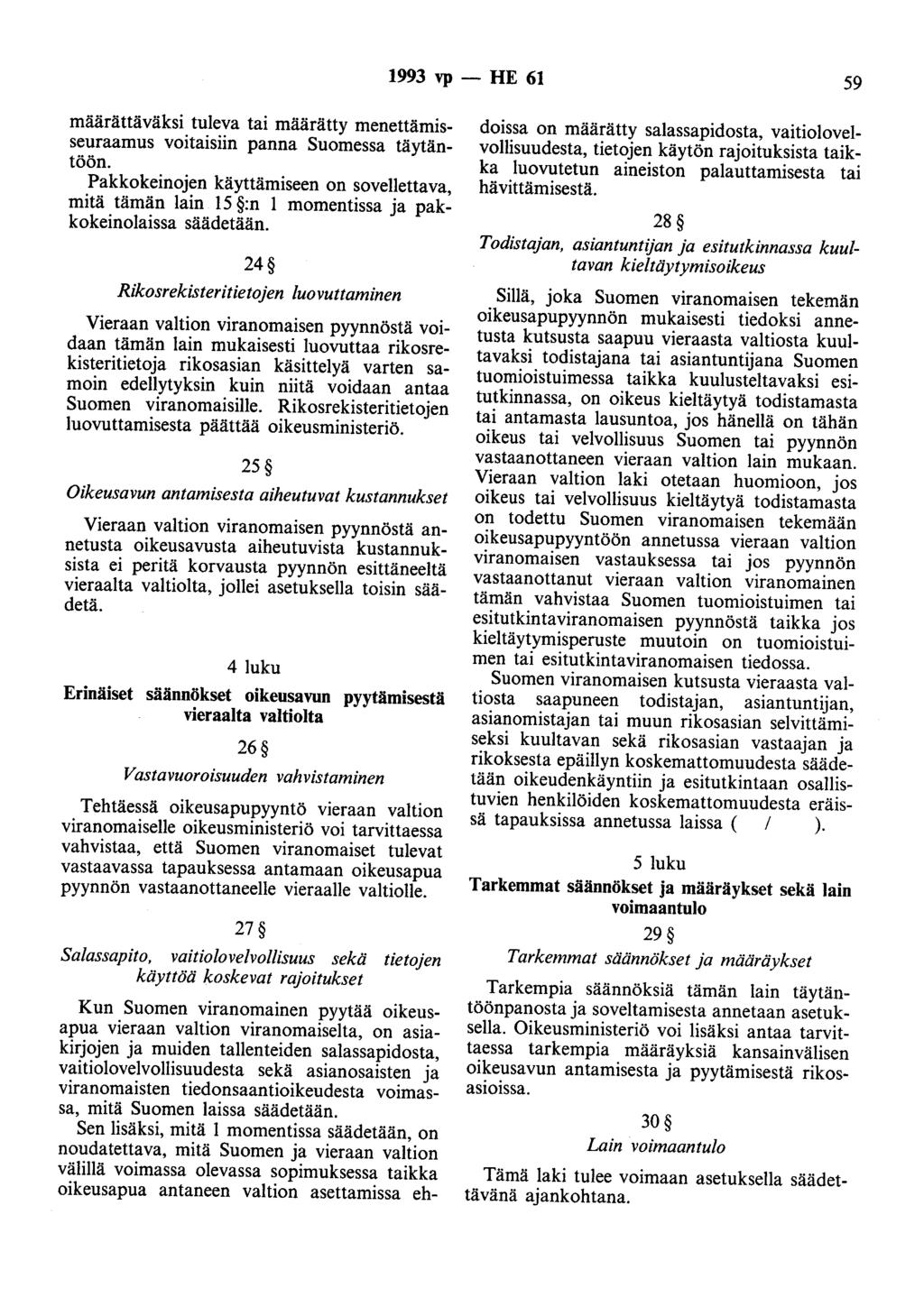 1993 vp - HE 61 59 määrättäväksi tuleva tai määrätty menettämisseuraamus voitaisiin panna Suomessa täytäntöön.