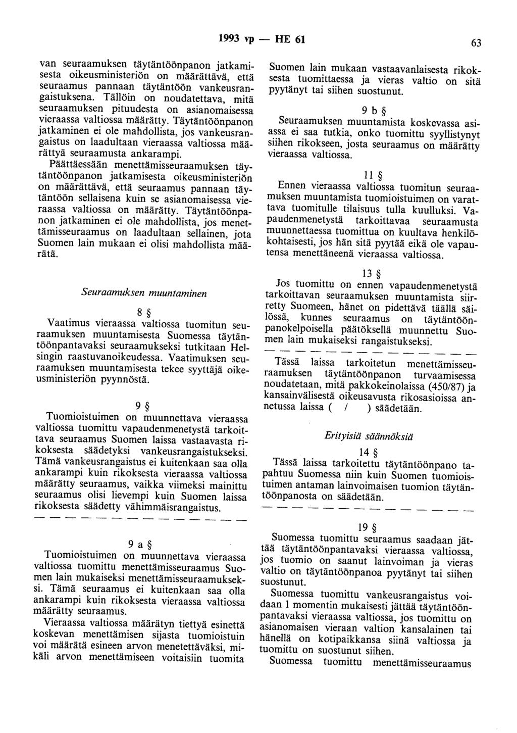 1993 vp - HE 61 63 van seuraamuksen täytäntöönpanon jatkamisesta oikeusministeriön on määrättävä, että seuraamus pannaan täytäntöön vankeusrangaistuksena.