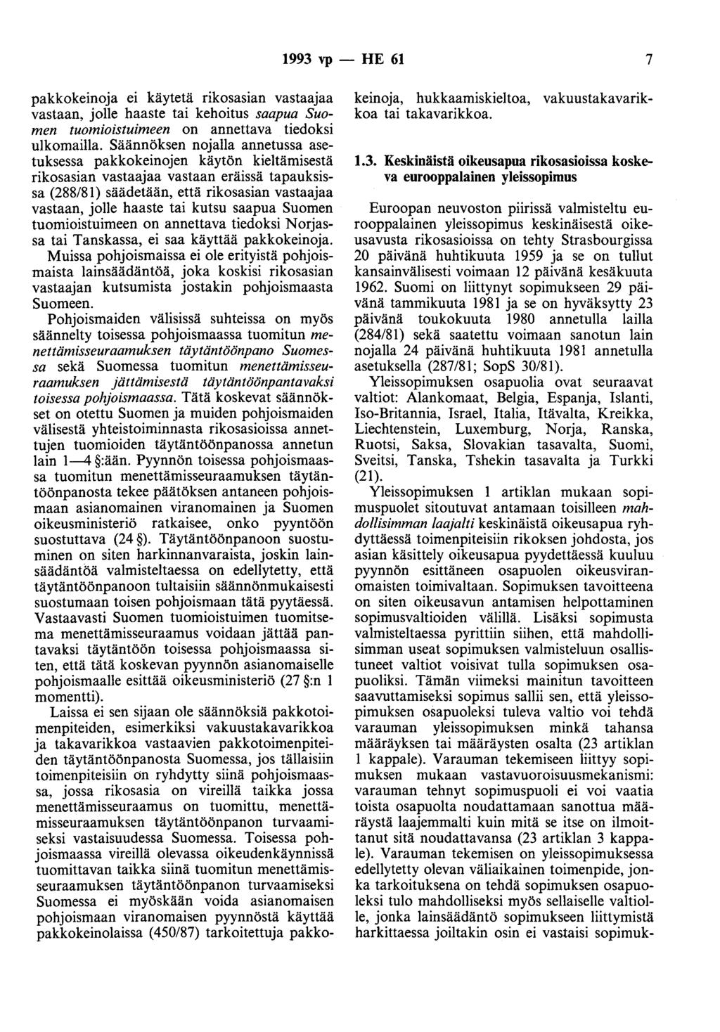 1993 vp - HE 61 7 pakkokeinoja ei käytetä rikosasian vastaajaa vastaan, jolle haaste tai kehoitus saapua Suomen tuomioistuimeen on annettava tiedoksi ulkomailla.